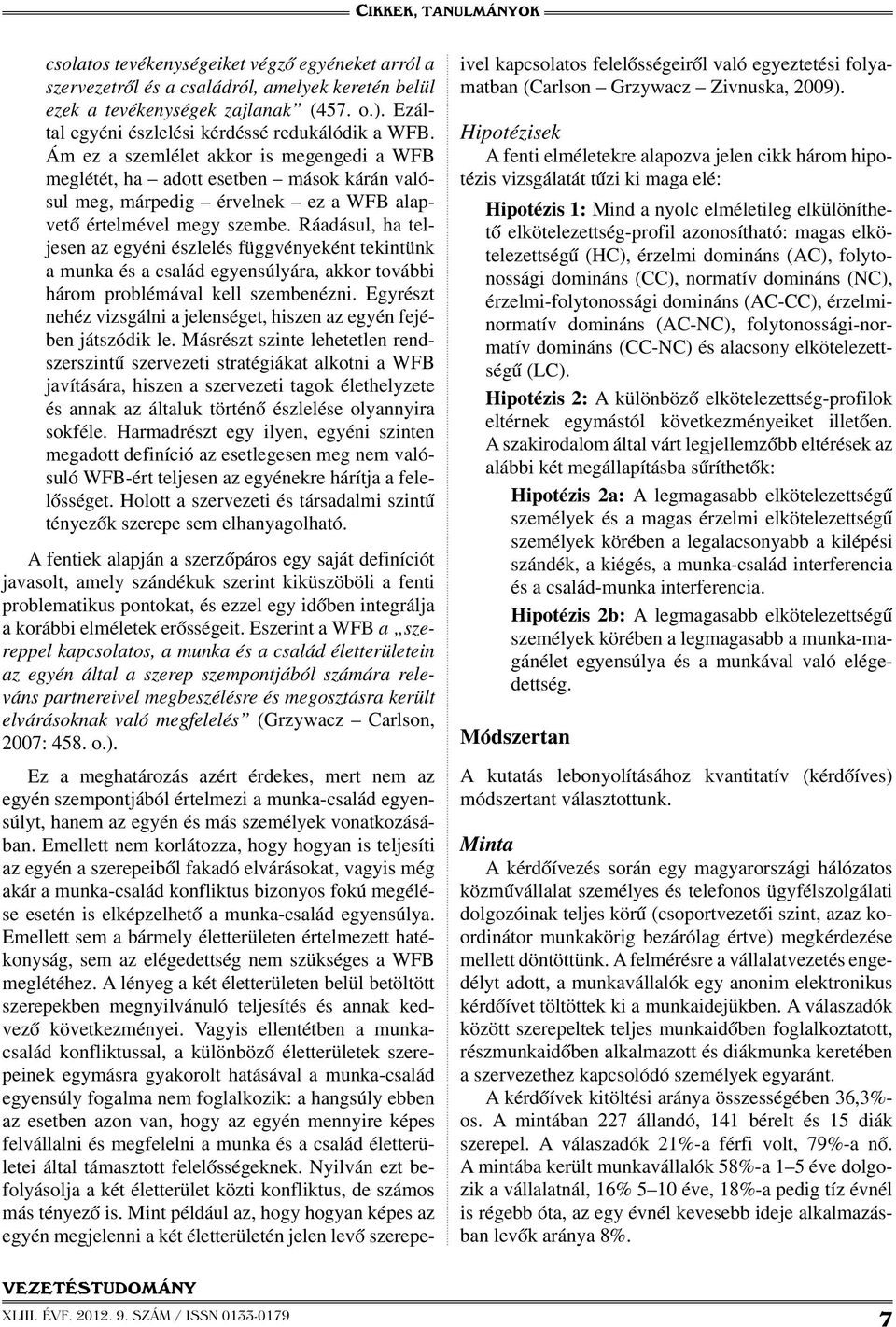 Ráadásul, ha teljesen az egyéni észlelés függvényeként tekintünk a munka és a család egyensúlyára, akkor további három problémával kell szembenézni.