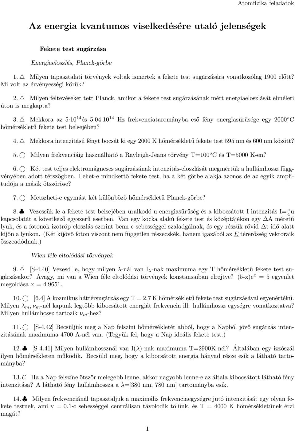 Milyen feltevéseket tett Planck, amikor a fekete test sugárzásának mért energiaeloszlását elméleti úton is megkapta? 3. Mekkora az 5 10 14 és 5.