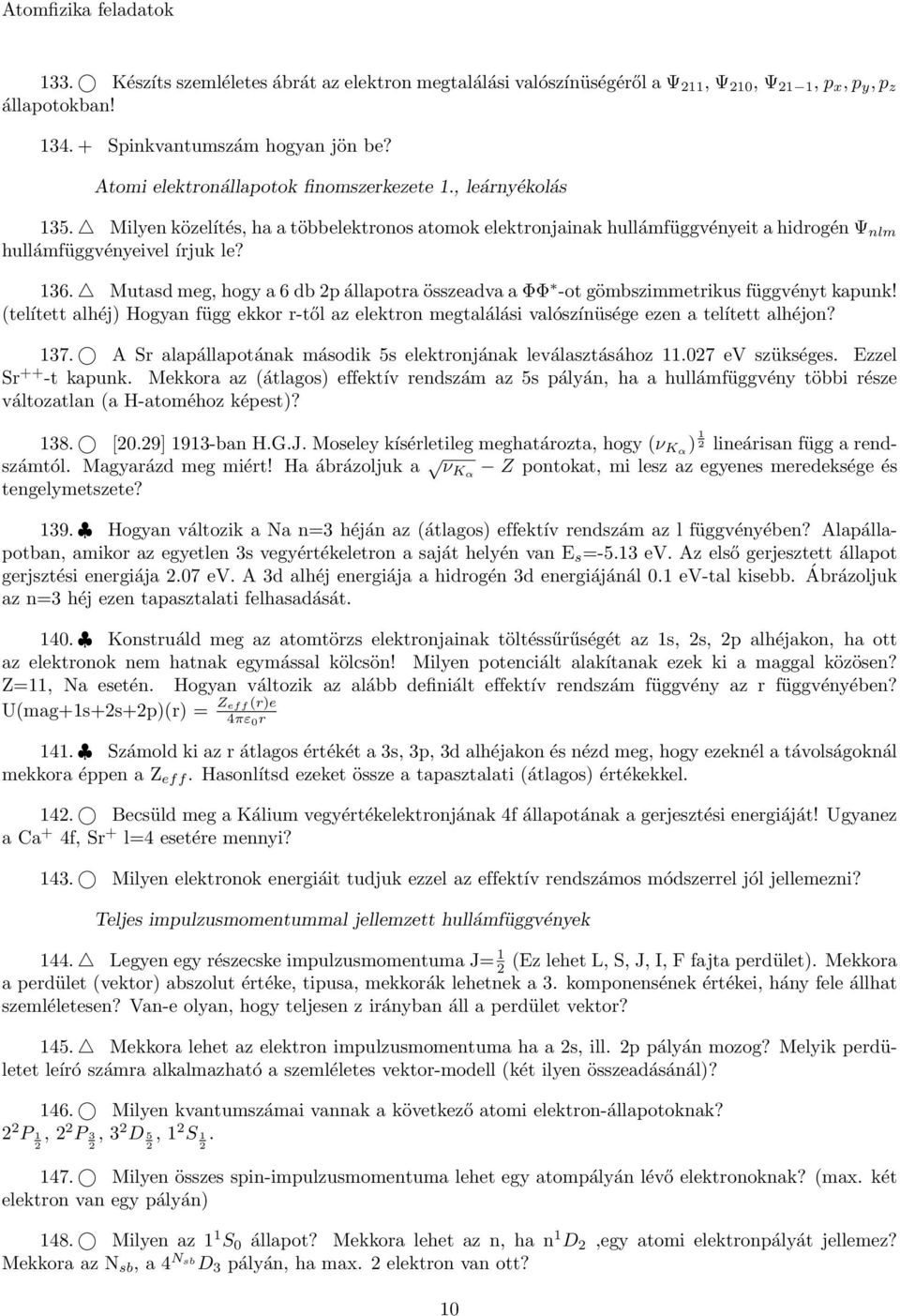 Mutasd meg, hogy a 6 db 2p állapotra összeadva a ΦΦ -ot gömbszimmetrikus függvényt kapunk! (telített alhéj) Hogyan függ ekkor r-től az elektron megtalálási valószínüsége ezen a telített alhéjon? 137.