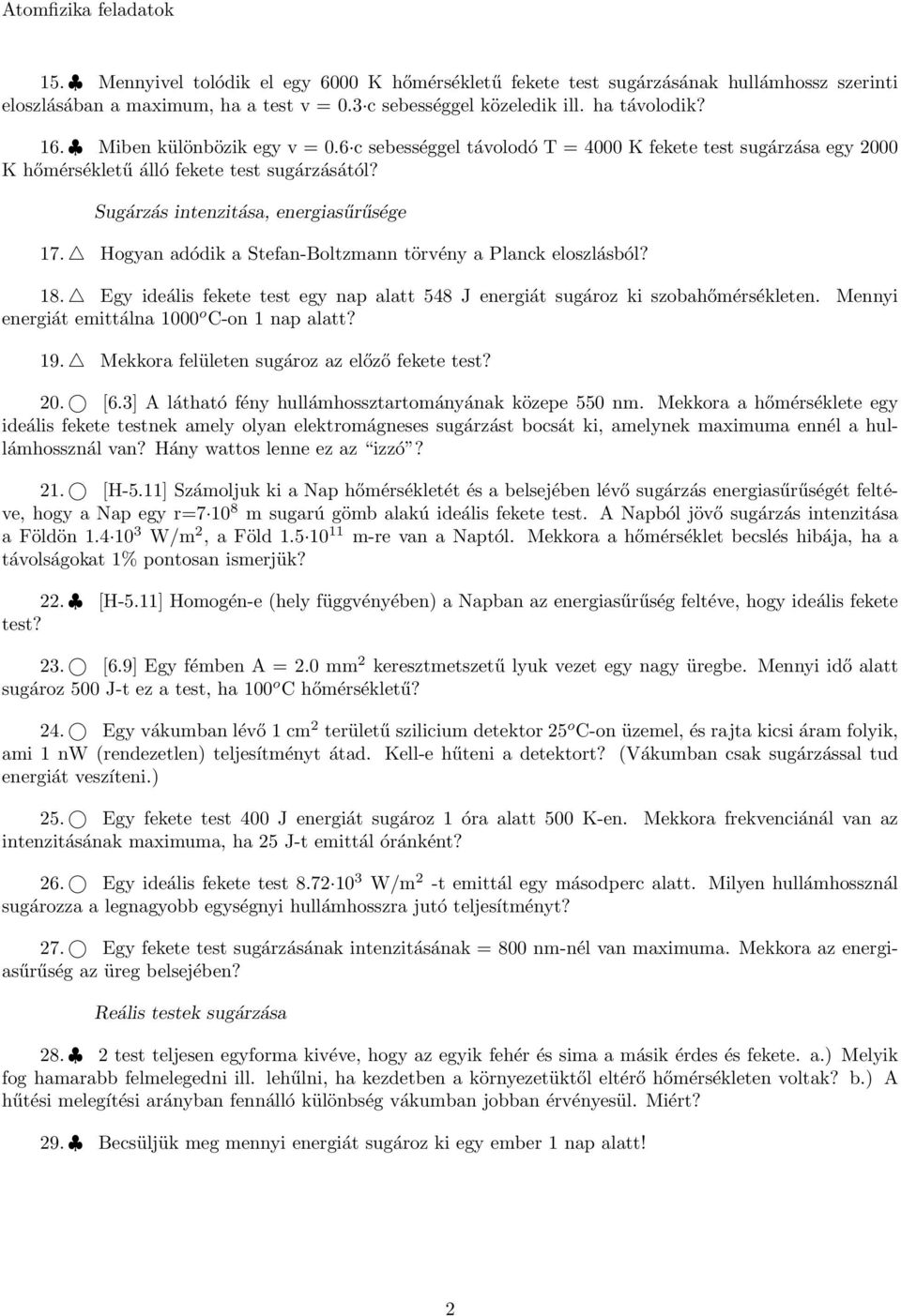 Hogyan adódik a Stefan-Boltzmann törvény a Planck eloszlásból? 18. Egy ideális fekete test egy nap alatt 548 J energiát sugároz ki szobahőmérsékleten.