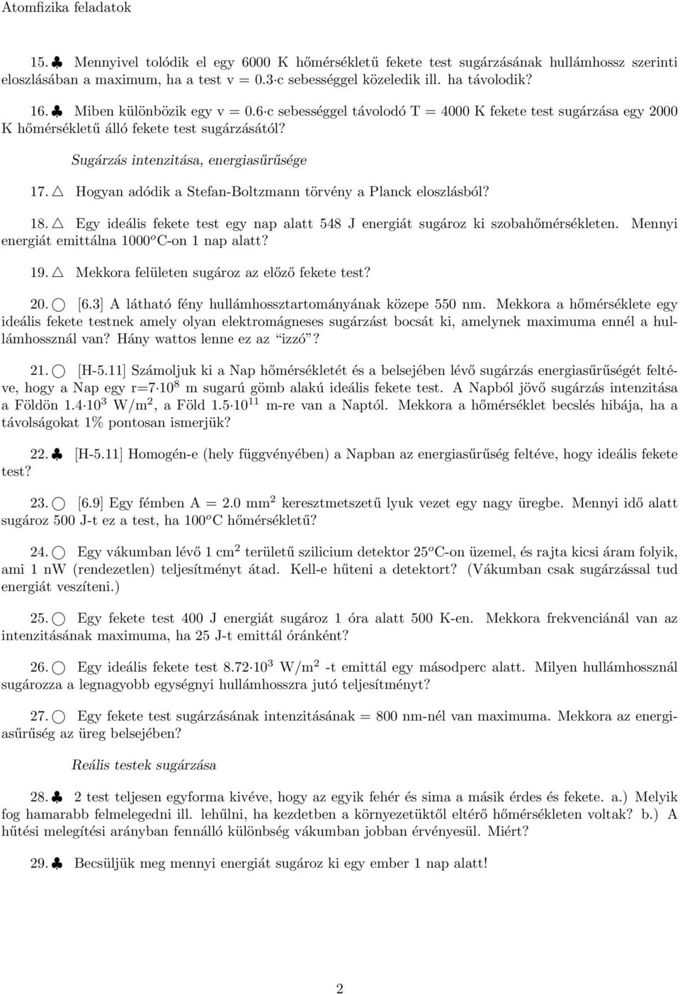 Hogyan adódik a Stefan-Boltzmann törvény a Planck eloszlásból? 18. Egy ideális fekete test egy nap alatt 548 J energiát sugároz ki szobahőmérsékleten.