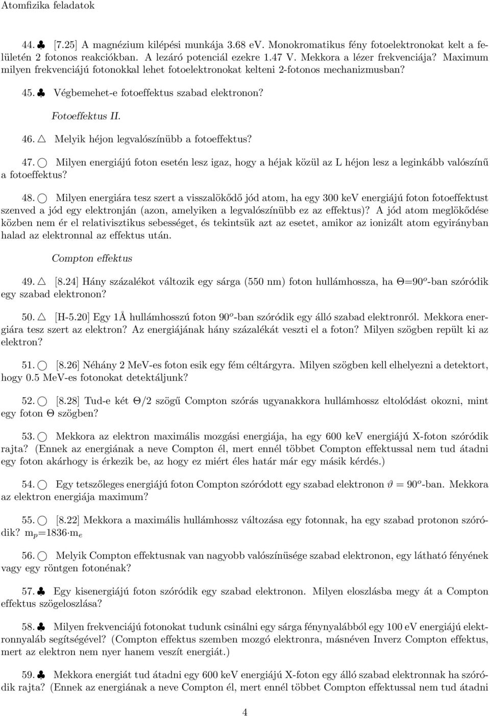 Melyik héjon legvalószínübb a fotoeffektus? 47. Milyen energiájú foton esetén lesz igaz, hogy a héjak közül az L héjon lesz a leginkább valószínű a fotoeffektus? 48.