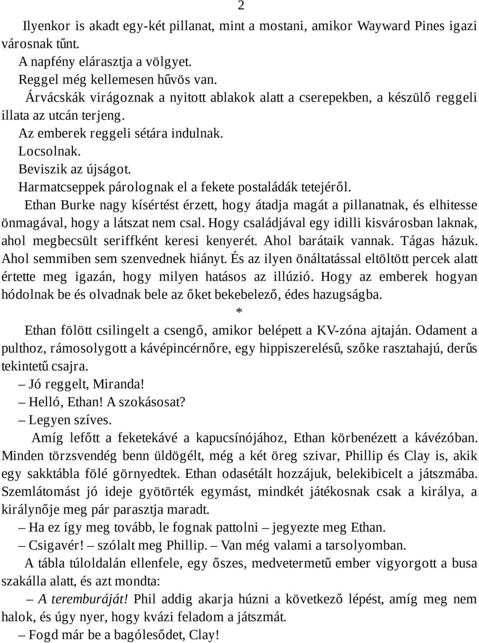 Harmatcseppek párolognak el a fekete postaládák tetejéről. Ethan Burke nagy kísértést érzett, hogy átadja magát a pillanatnak, és elhitesse önmagával, hogy a látszat nem csal.