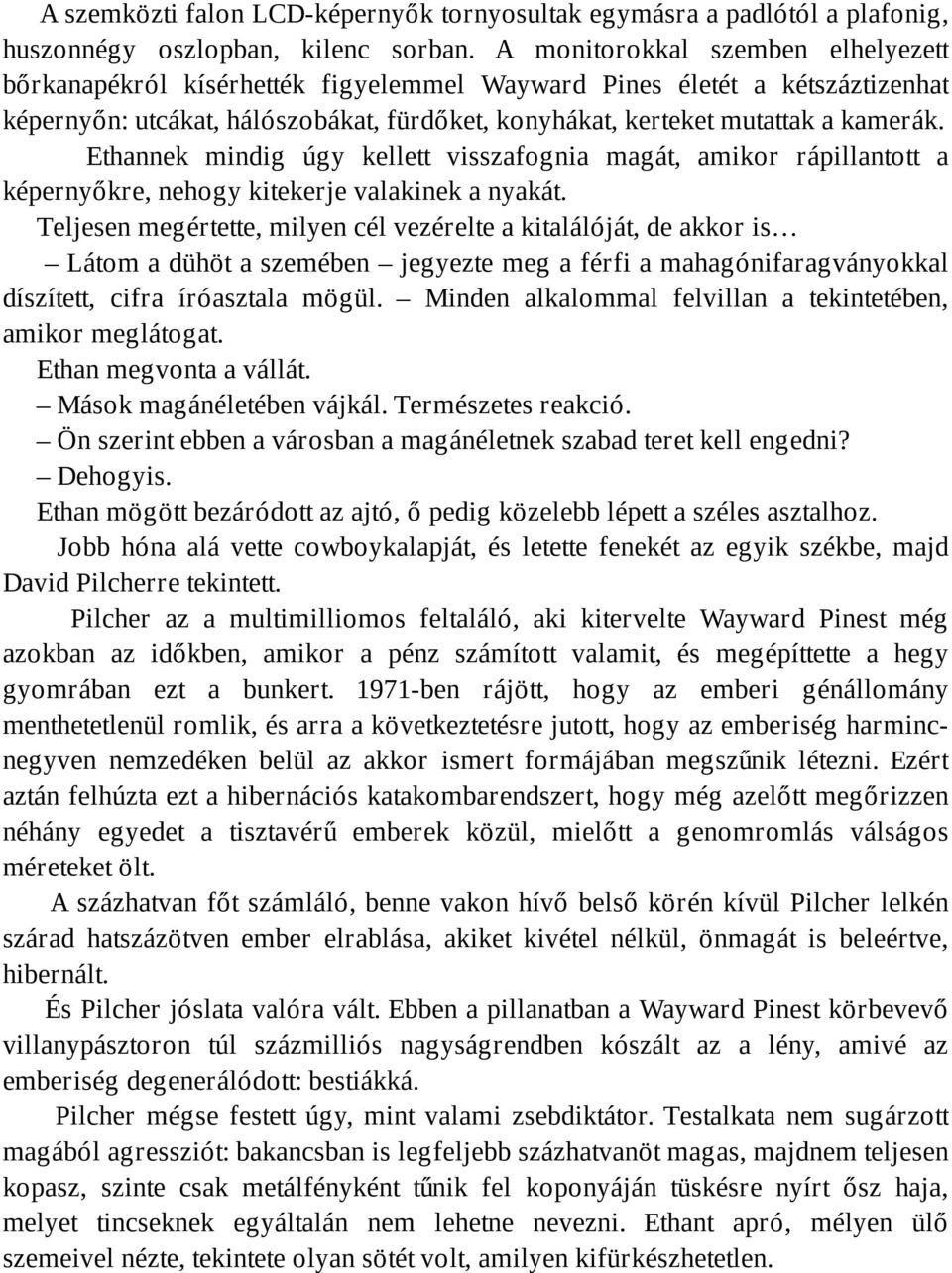 Ethannek mindig úgy kellett visszafognia magát, amikor rápillantott a képernyőkre, nehogy kitekerje valakinek a nyakát.