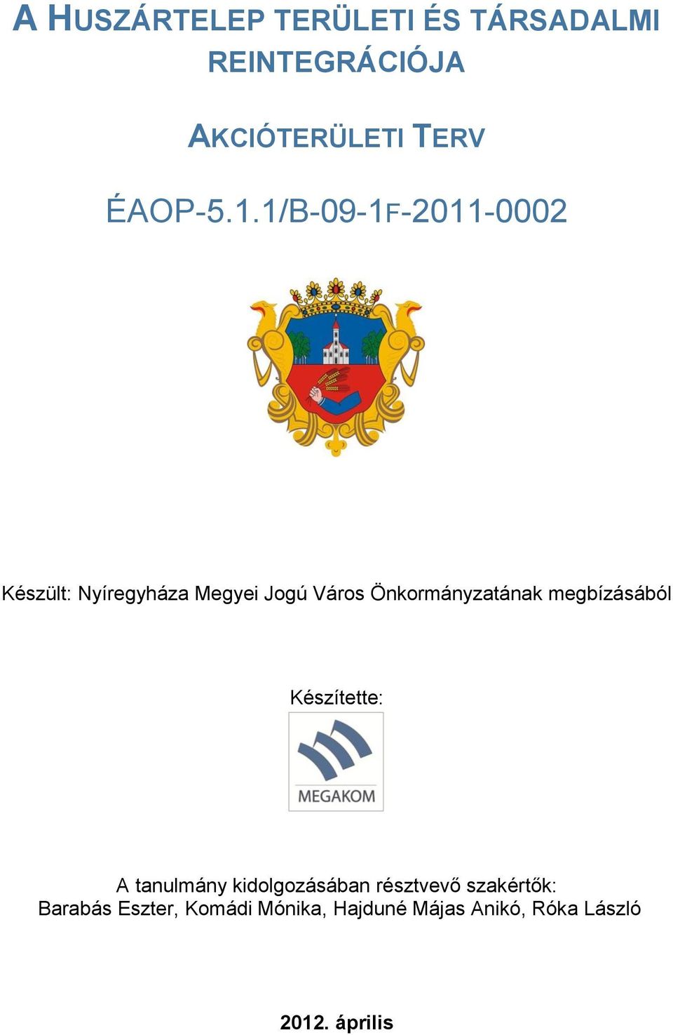 1/B-09-1F-2011-0002 Készült: Nyíregyháza Megyei Jogú Város Önkormányzatának