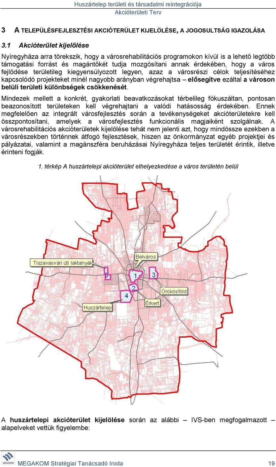 fejlődése területileg kiegyensúlyozott legyen, azaz a városrészi célok teljesítéséhez kapcsolódó projekteket minél nagyobb arányban végrehajtsa elősegítve ezáltal a városon belüli területi