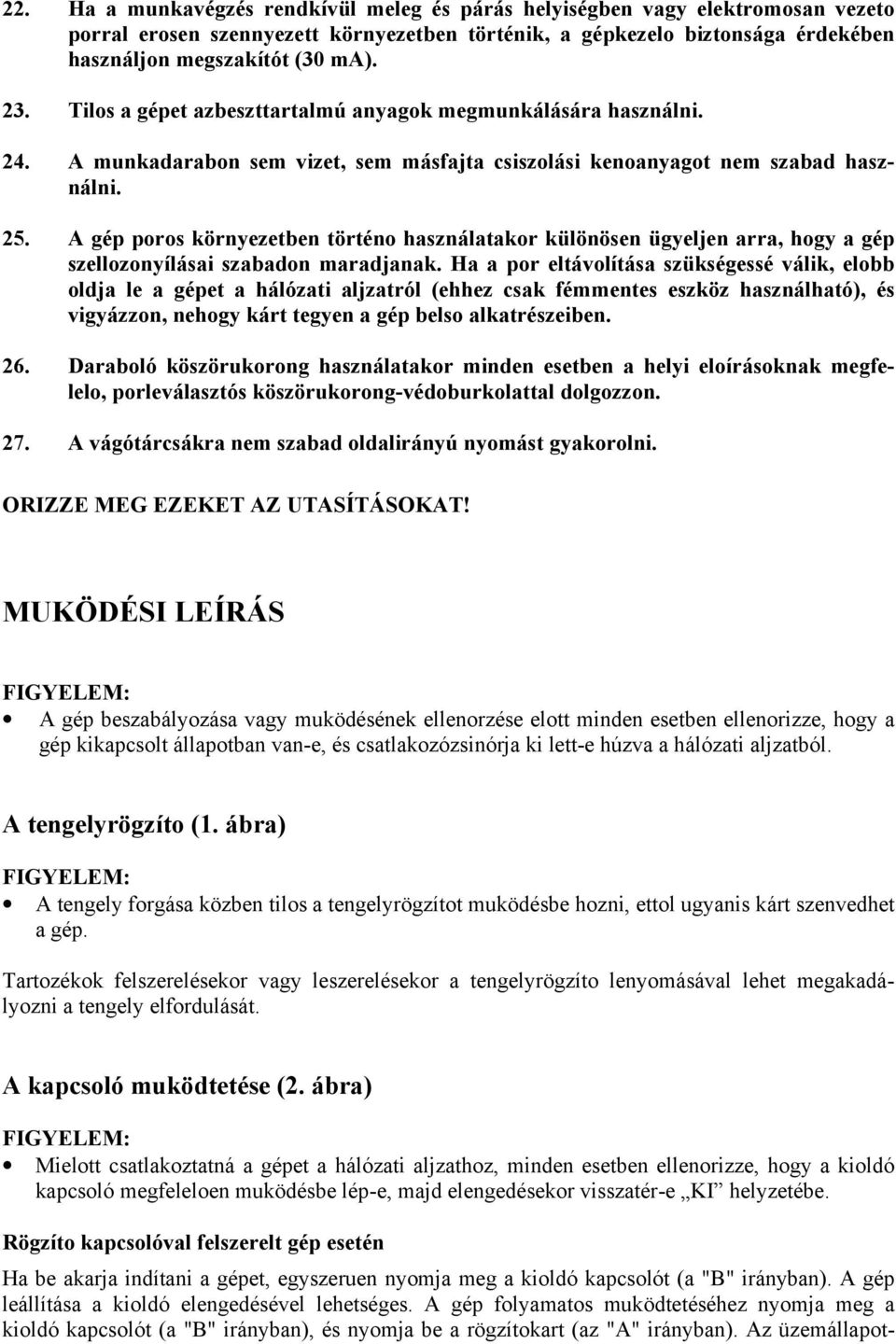 A gép poros környezetben történo használatakor különösen ügyeljen arra, hogy a gép szellozonyílásai szabadon maradjanak.