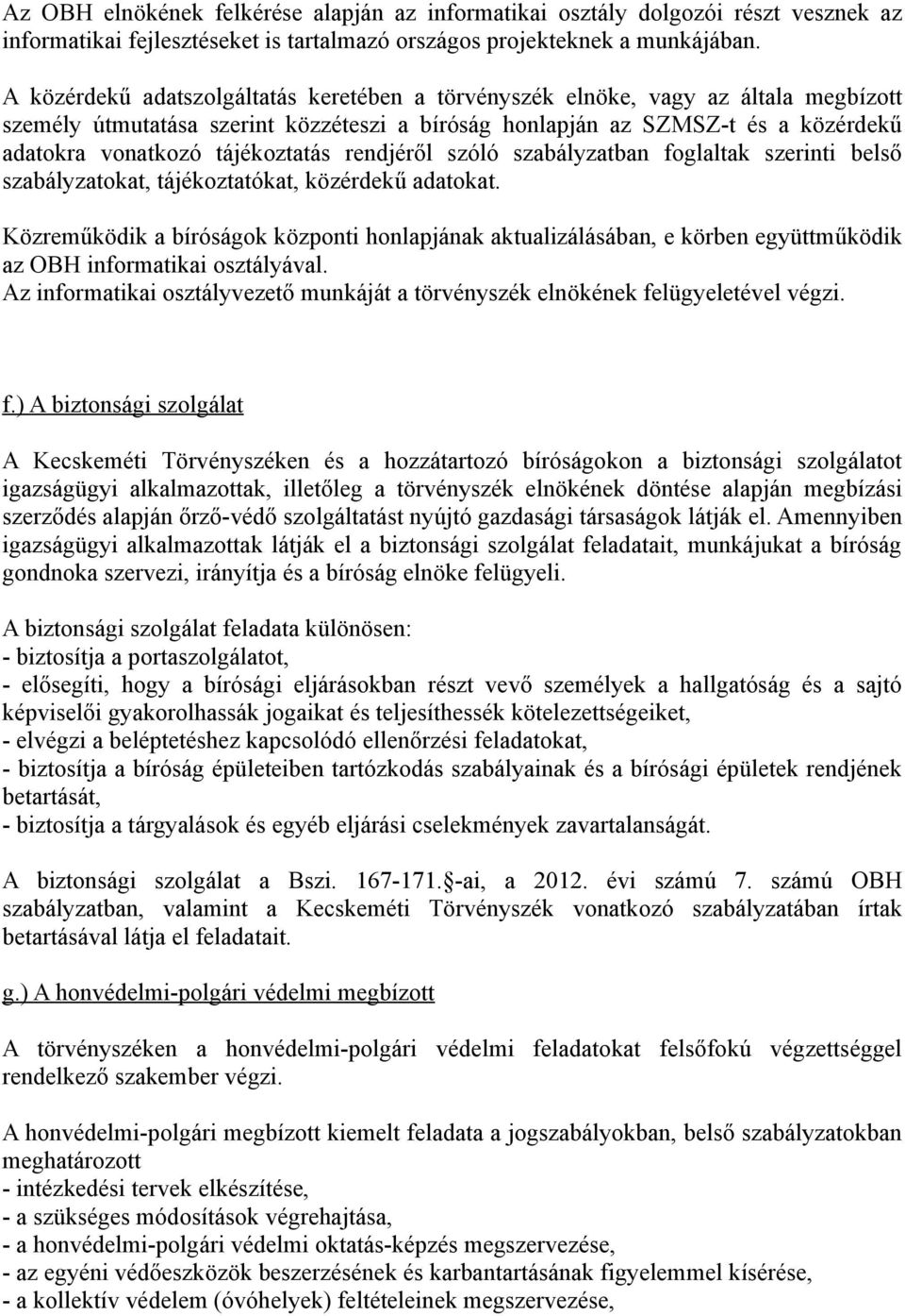 tájékoztatás rendjéről szóló szabályzatban foglaltak szerinti belső szabályzatokat, tájékoztatókat, közérdekű adatokat.