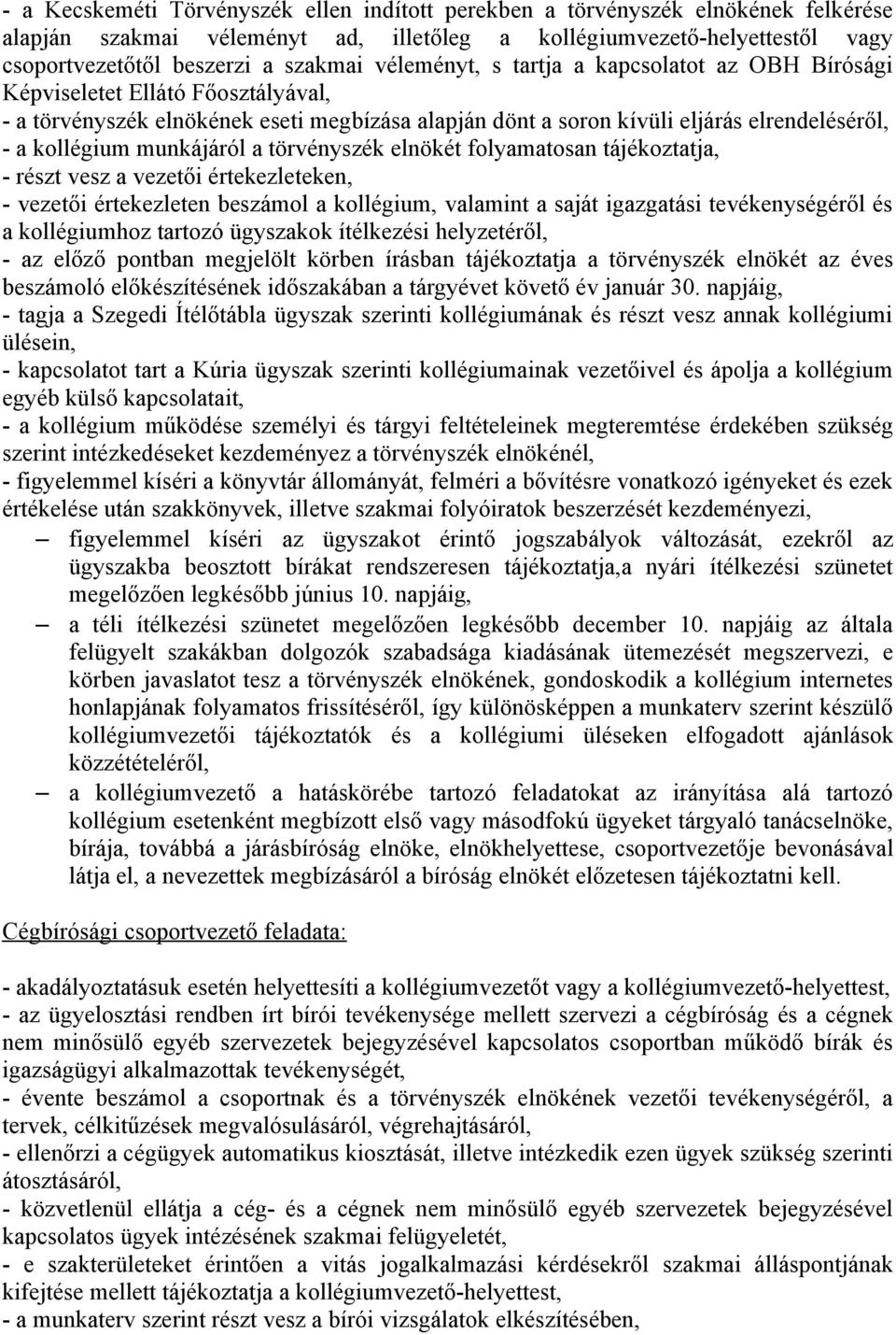 munkájáról a törvényszék elnökét folyamatosan tájékoztatja, - részt vesz a vezetői értekezleteken, - vezetői értekezleten beszámol a kollégium, valamint a saját igazgatási tevékenységéről és a