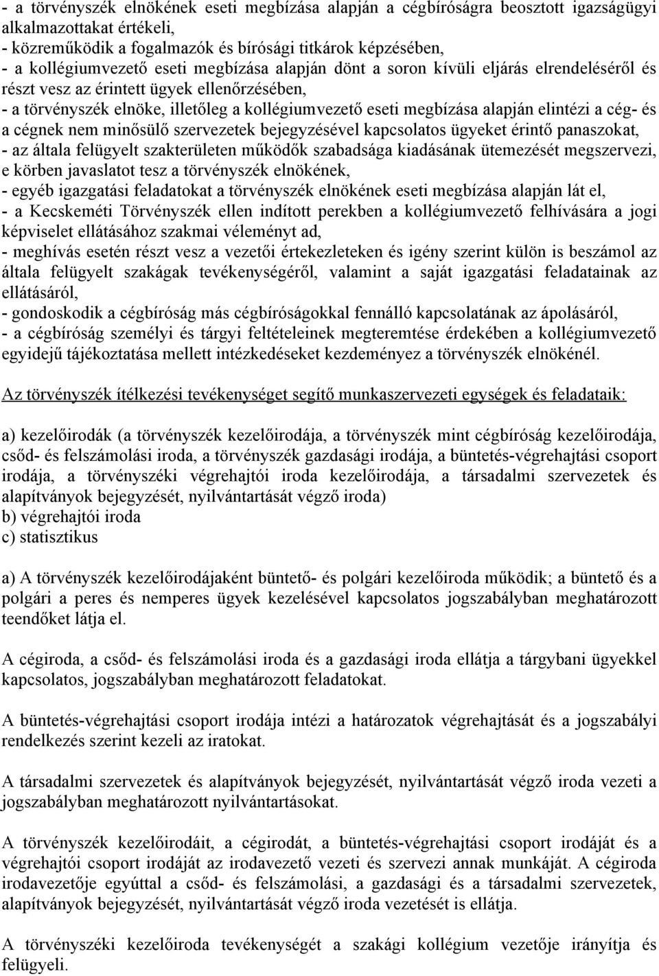 cég- és a cégnek nem minősülő szervezetek bejegyzésével kapcsolatos ügyeket érintő panaszokat, - az általa felügyelt szakterületen működők szabadsága kiadásának ütemezését megszervezi, e körben