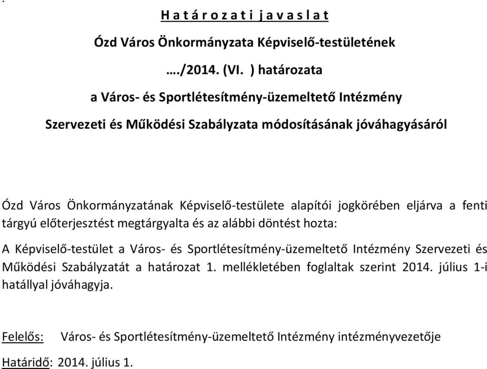 Képviselő-testülete alapítói jogkörében eljárva a fenti tárgyú előterjesztést megtárgyalta és az alábbi döntést hozta: A Képviselő-testület a Város- és