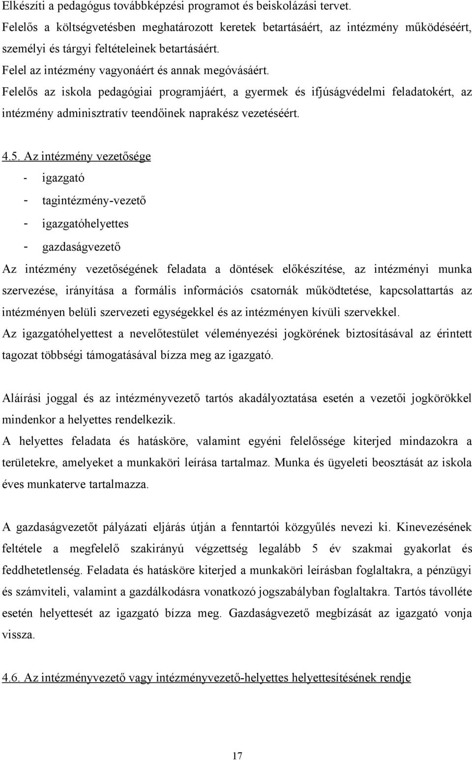 Felelős az iskola pedagógiai programjáért, a gyermek és ifjúságvédelmi feladatokért, az intézmény adminisztratív teendőinek naprakész vezetéséért. 4.5.