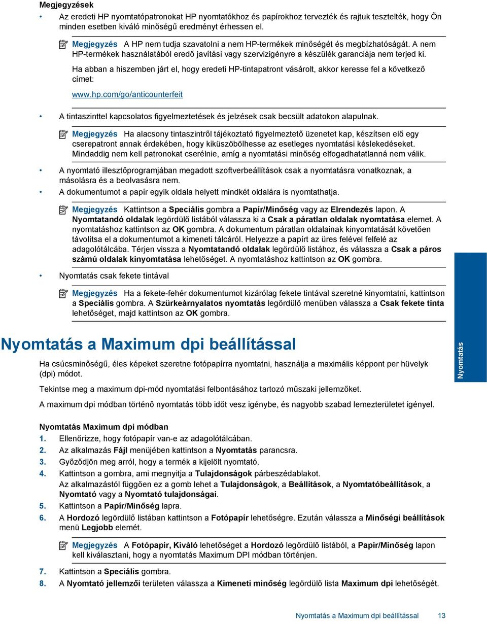 Ha abban a hiszemben járt el, hogy eredeti HP-tintapatront vásárolt, akkor keresse fel a következő címet: www.hp.