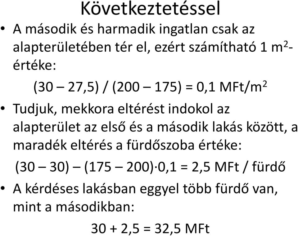 alapterület az első és a második lakás között, a maradék eltérés a fürdőszoba értéke: (30 30)
