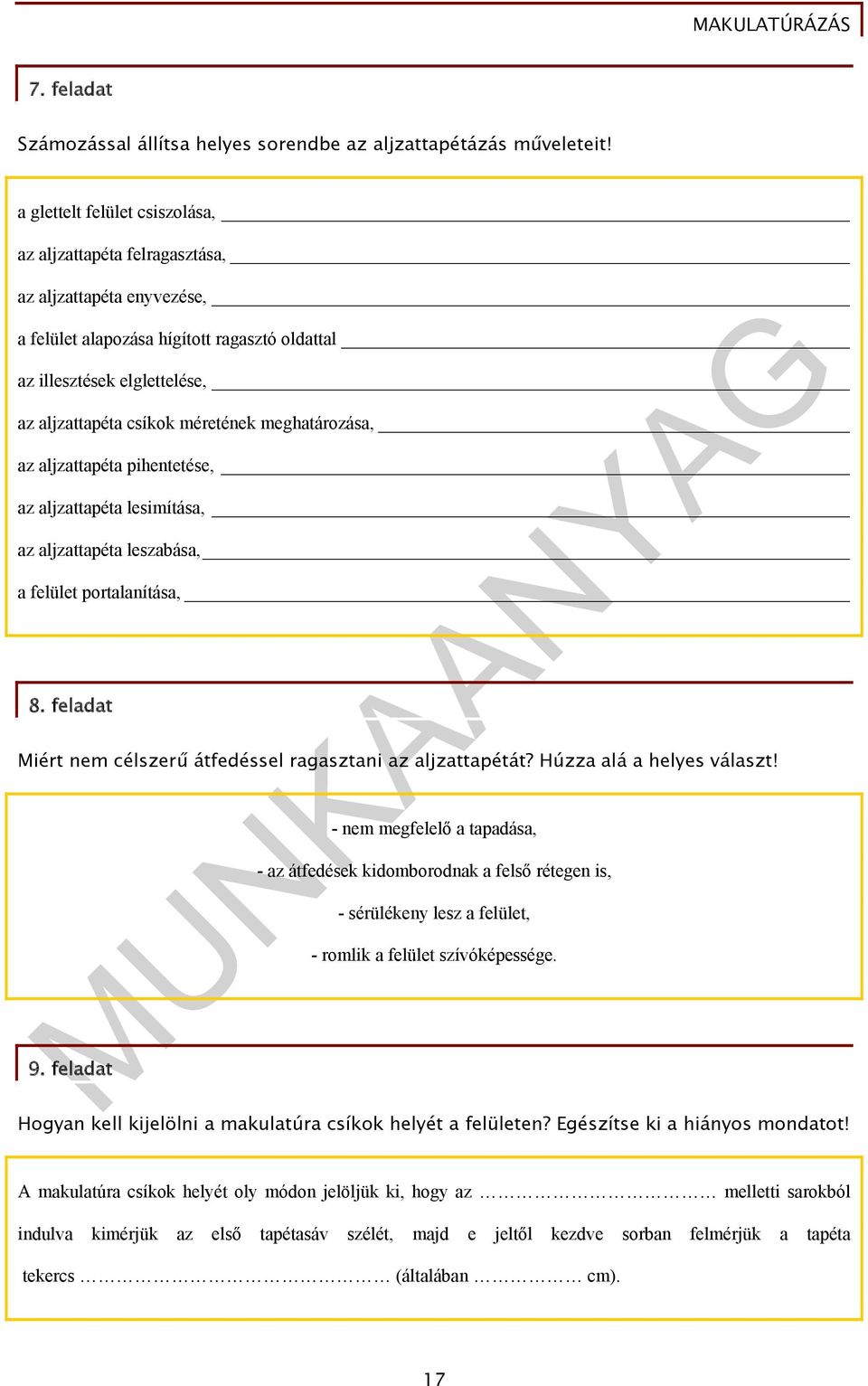 meghatározása, az aljzattapéta pihentetése, az aljzattapéta lesimítása, az aljzattapéta leszabása, a felület portalanítása, 8. feladat Miért nem célszerű átfedéssel ragasztani az aljzattapétát?