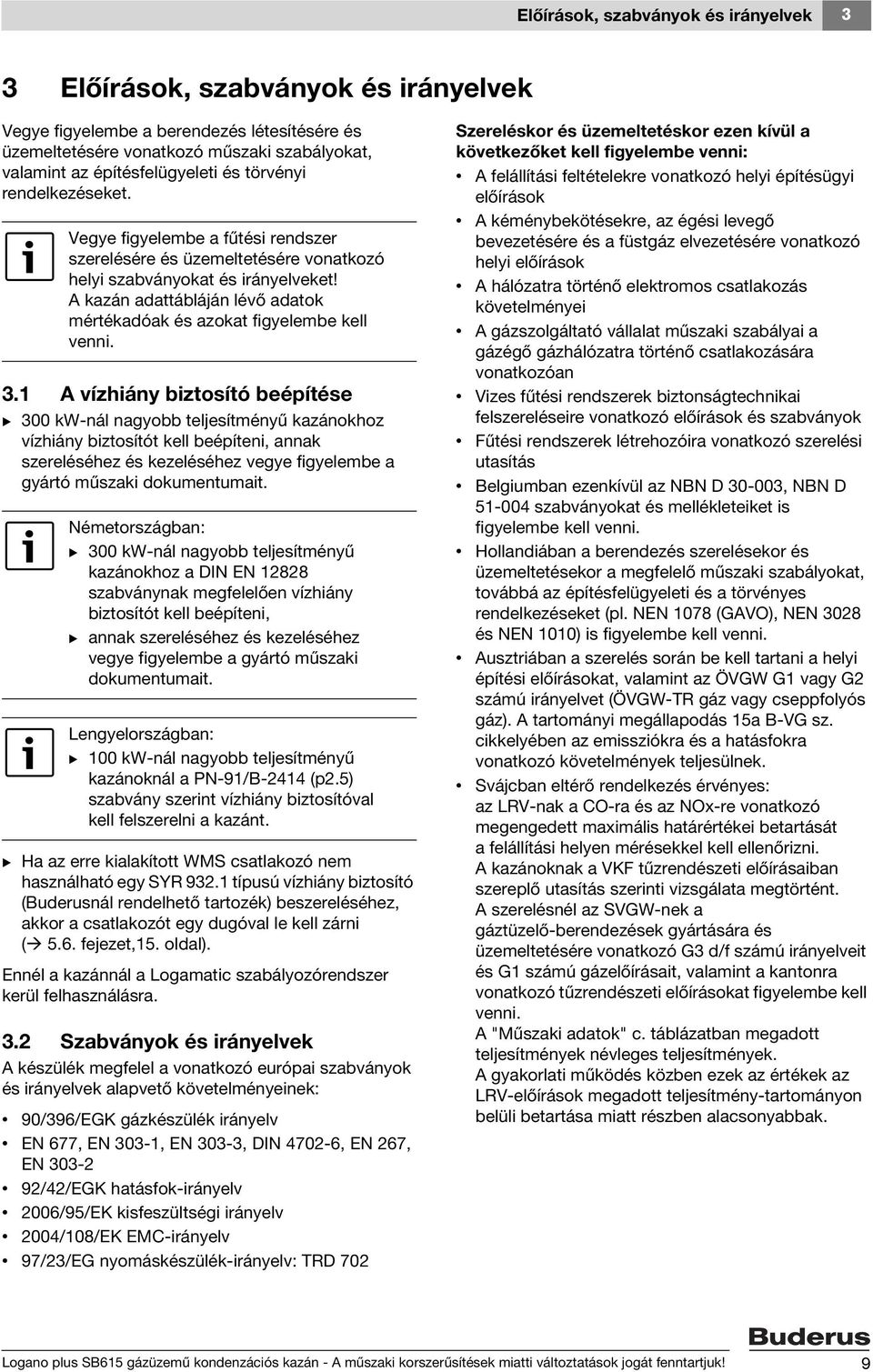 A kazán adattábláján lévő adatok mértékadóak és azokat figyelembe kell venni. 3.