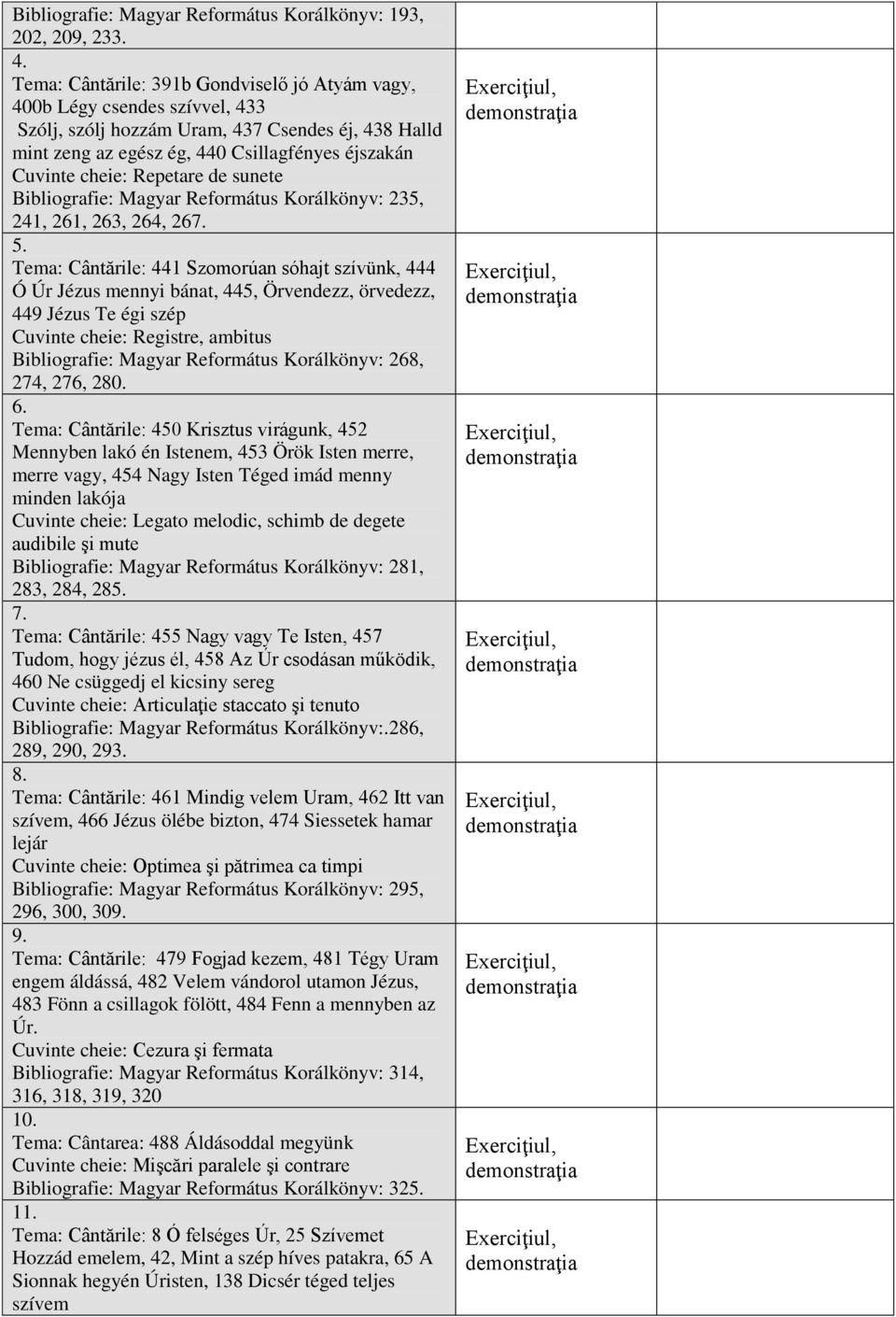 Repetare de sunete Bibliografie: Magyar Református Korálkönyv: 235, 241, 261, 263, 264, 267. 5.