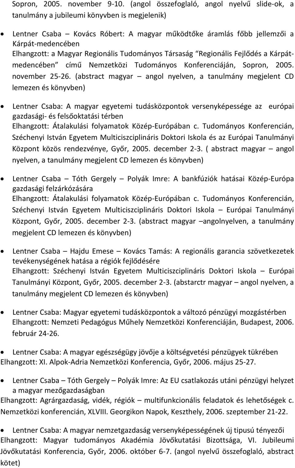 Magyar Regionális Tudományos Társaság Regionális Fejlődés a Kárpátmedencében című Nemzetközi Tudományos Konferenciáján, Sopron, 2005. november 25-26.