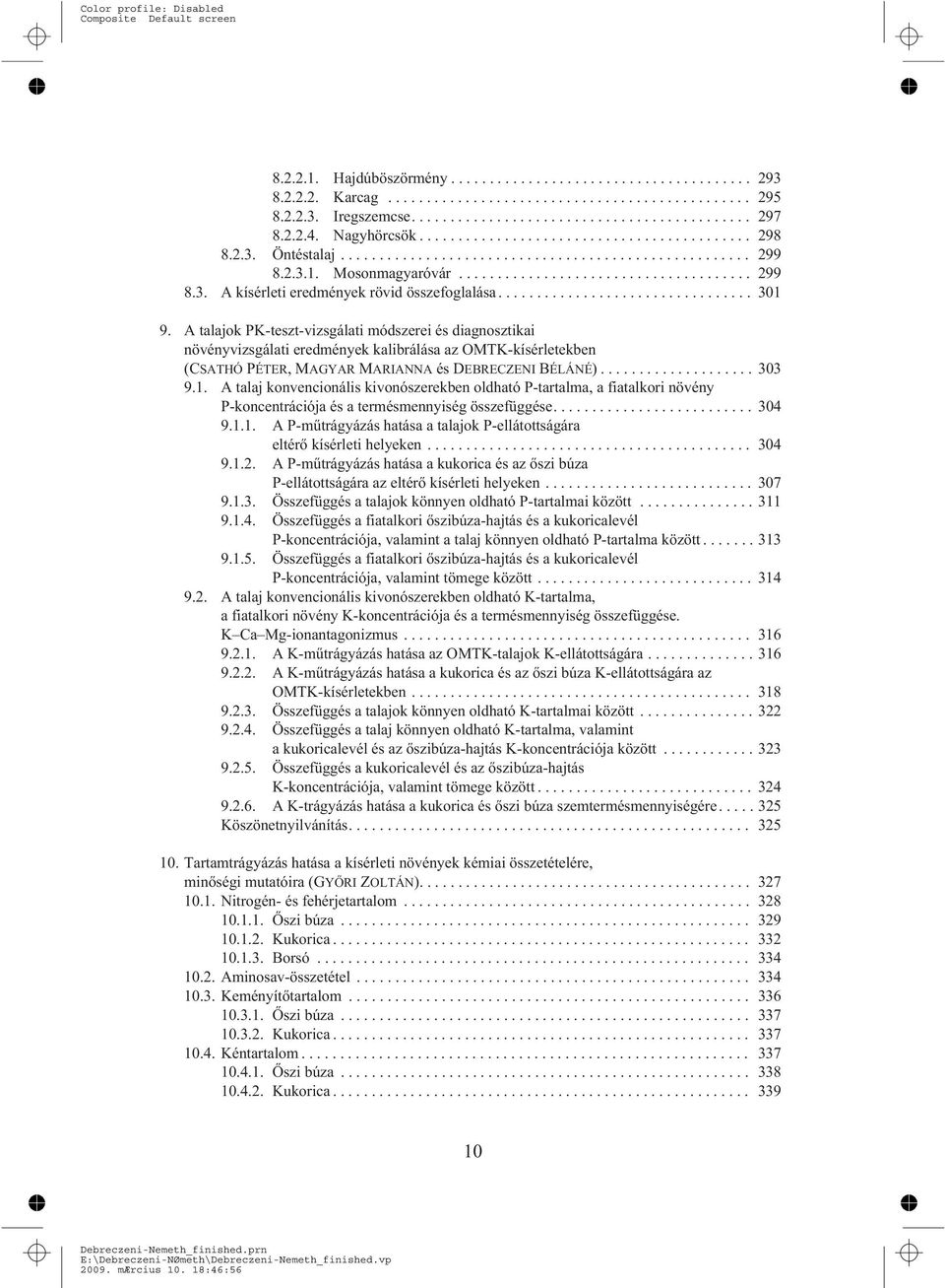 ... 304 9.1.1. A P-mûtrágyázás hatása a talajok P-ellátottságára eltérõ kísérleti helyeken... 304 9.1.2.