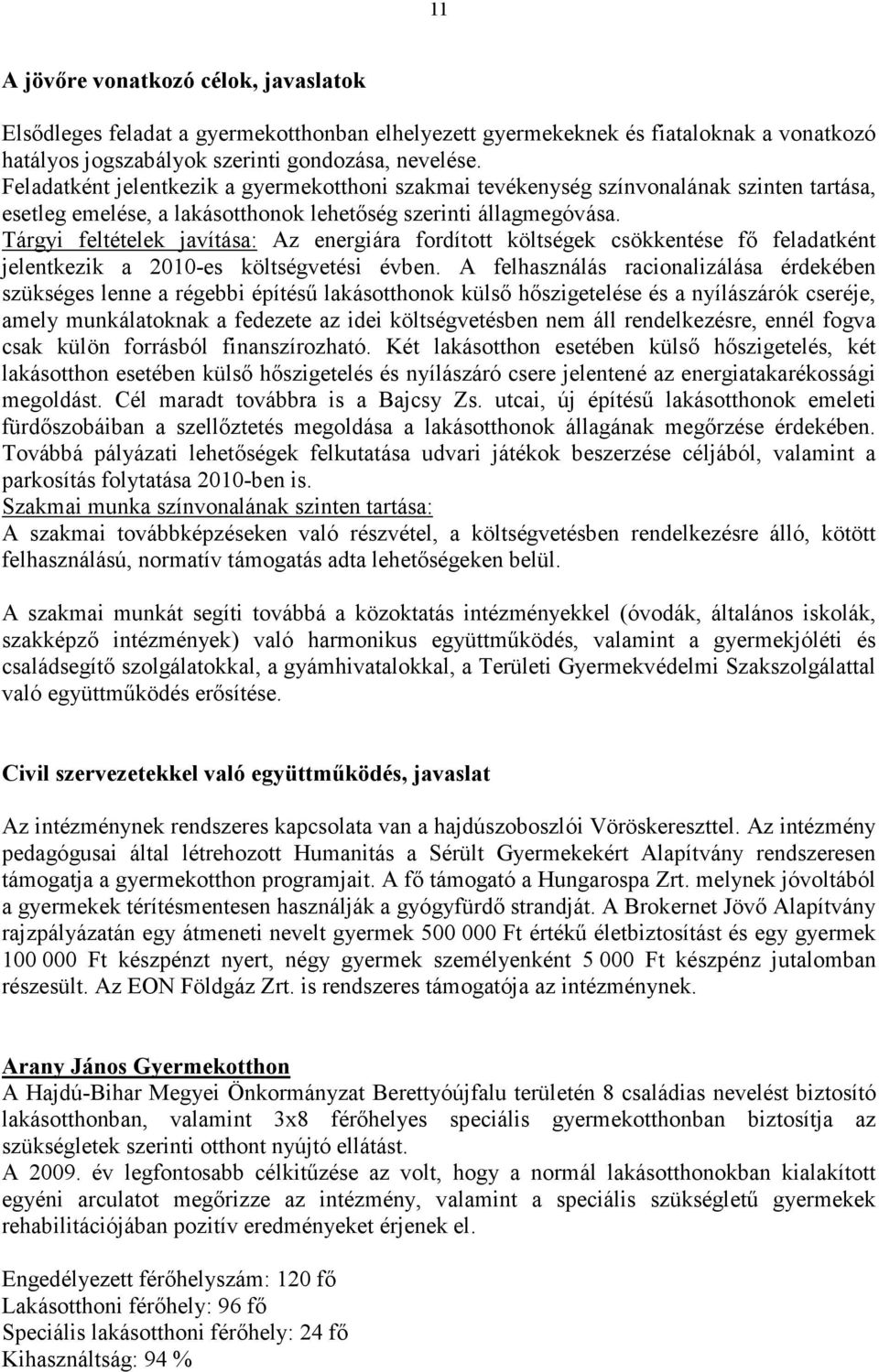 Tárgyi feltételek javítása: Az energiára fordított költségek csökkentése fı feladatként jelentkezik a 2010-es költségvetési évben.