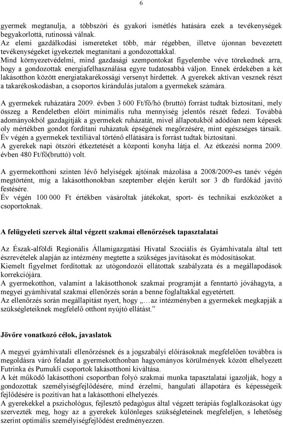 Mind környezetvédelmi, mind gazdasági szempontokat figyelembe véve törekednek arra, hogy a gondozottak energiafelhasználása egyre tudatosabbá váljon.