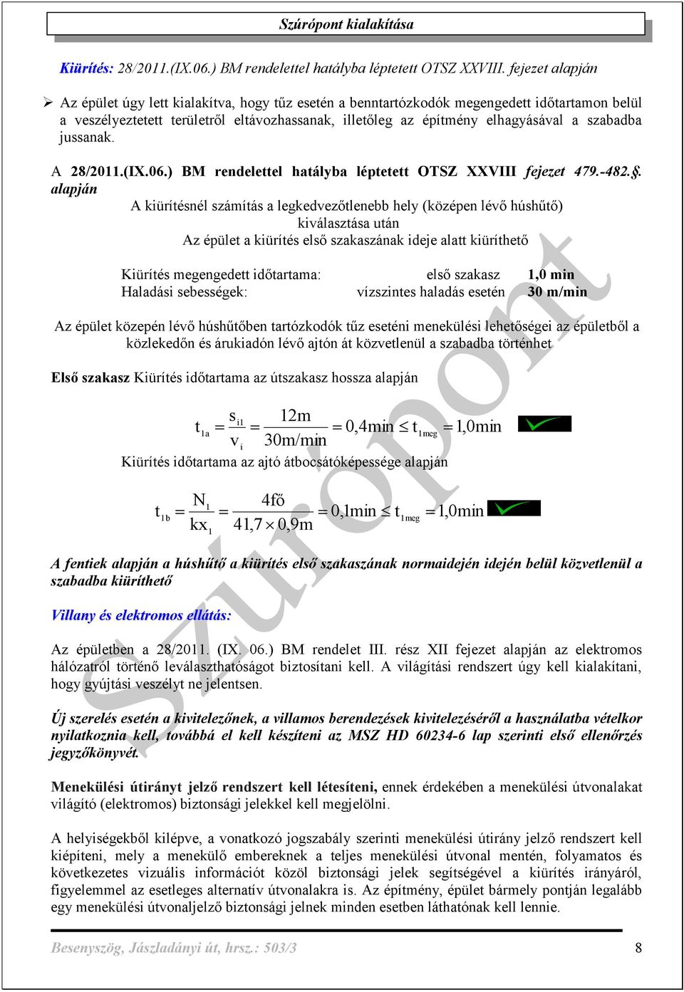 szabadba jussanak. A 28/2011.(IX.06.) BM rendelettel hatályba léptetett OTSZ XXVIII fejezet 479.-482.