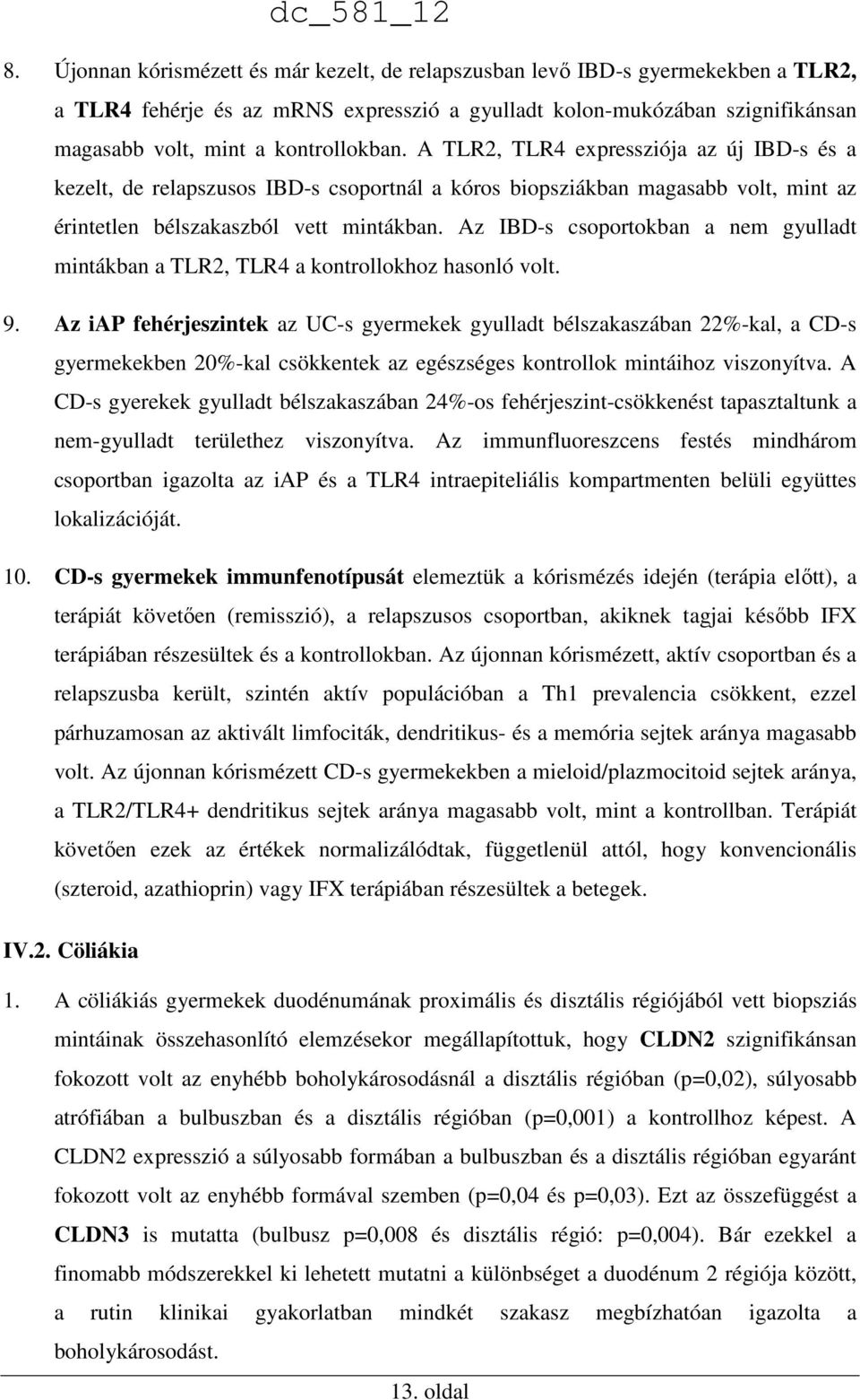 Az IBD-s csoportokban a nem gyulladt mintákban a TLR2, TLR4 a kontrollokhoz hasonló volt. 9.