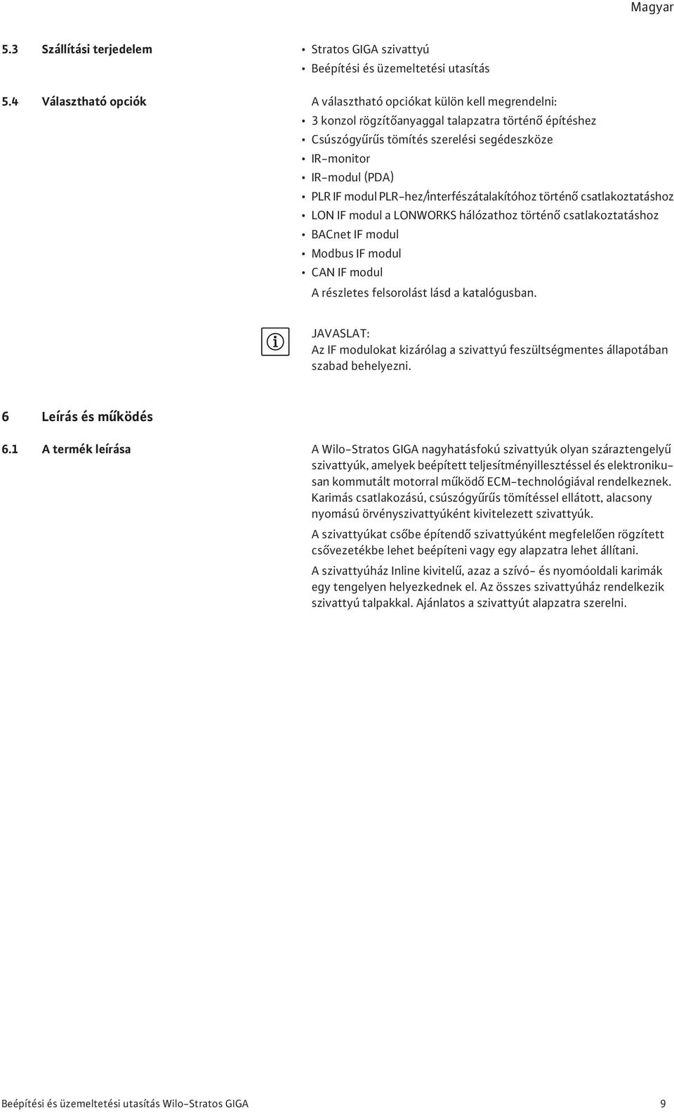 modul PLR-hez/interfészátalakítóhoz történ csatlakoztatáshoz LON IF modul a LONWORKS hálózathoz történ csatlakoztatáshoz BACnet IF modul Modbus IF modul CAN IF modul A részletes felsorolást lásd a