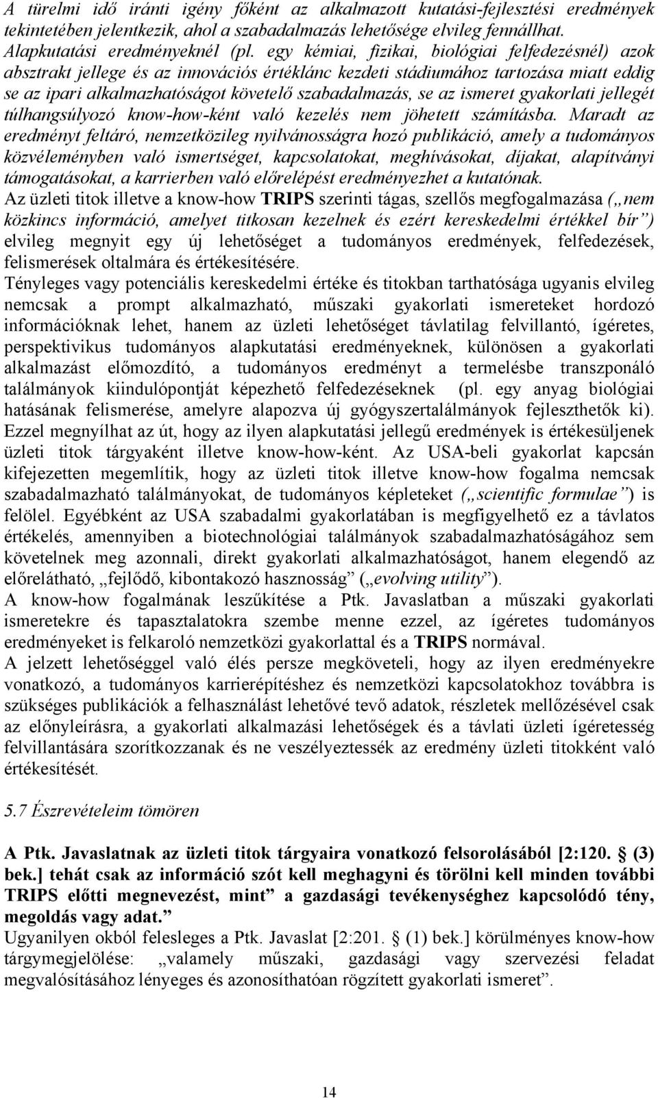 ismeret gyakorlati jellegét túlhangsúlyozó know-how-ként való kezelés nem jöhetett számításba.