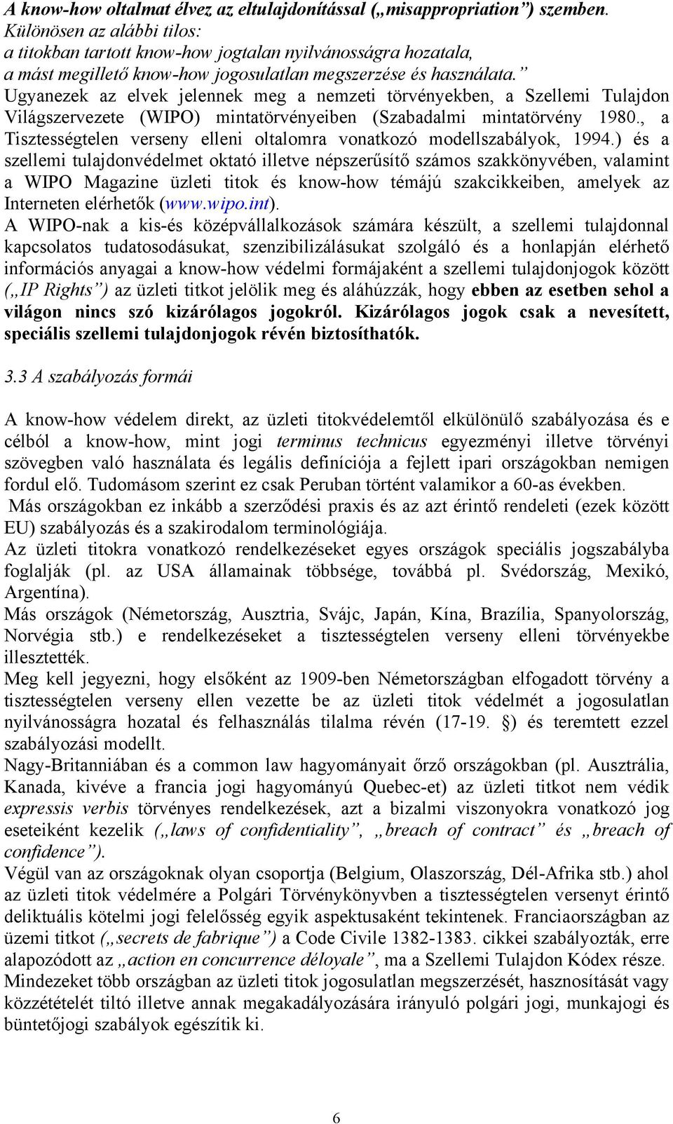 Ugyanezek az elvek jelennek meg a nemzeti törvényekben, a Szellemi Tulajdon Világszervezete (WIPO) mintatörvényeiben (Szabadalmi mintatörvény 1980.