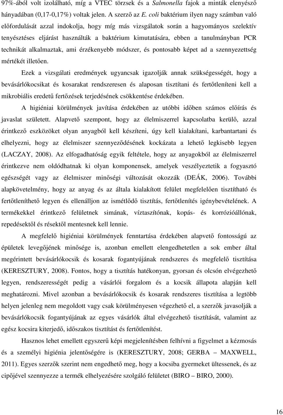 tanulmányban PCR technikát alkalmaztak, ami érzékenyebb módszer, és pontosabb képet ad a szennyezettség mértékét illetően.