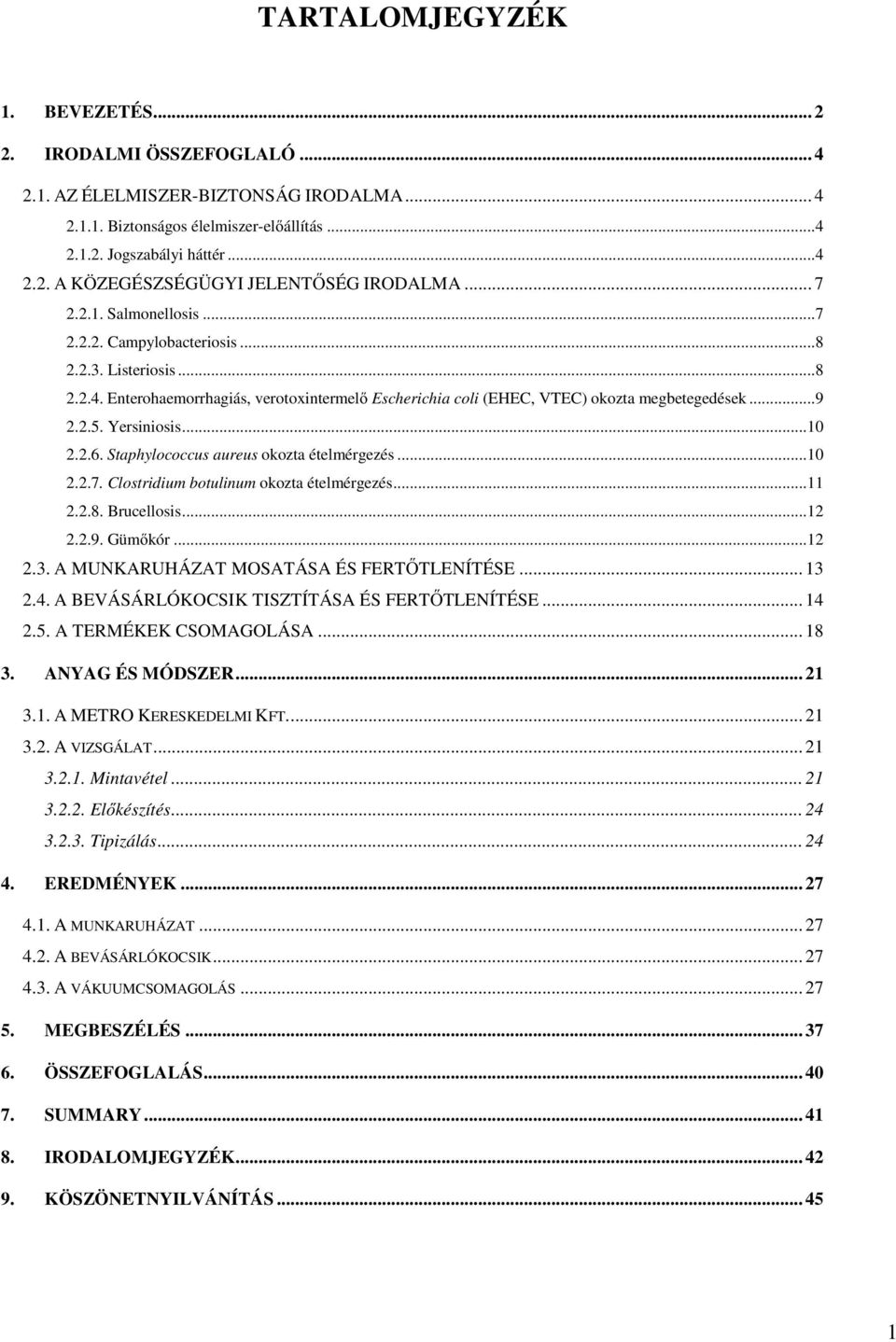 Yersiniosis... 10 2.2.6. Staphylococcus aureus okozta ételmérgezés... 10 2.2.7. Clostridium botulinum okozta ételmérgezés... 11 2.2.8. Brucellosis... 12 2.2.9. Gümőkór... 12 2.3.