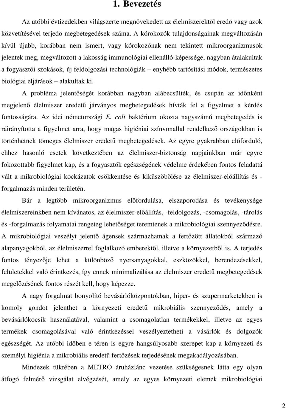 nagyban átalakultak a fogyasztói szokások, új feldolgozási technológiák enyhébb tartósítási módok, természetes biológiai eljárások alakultak ki.