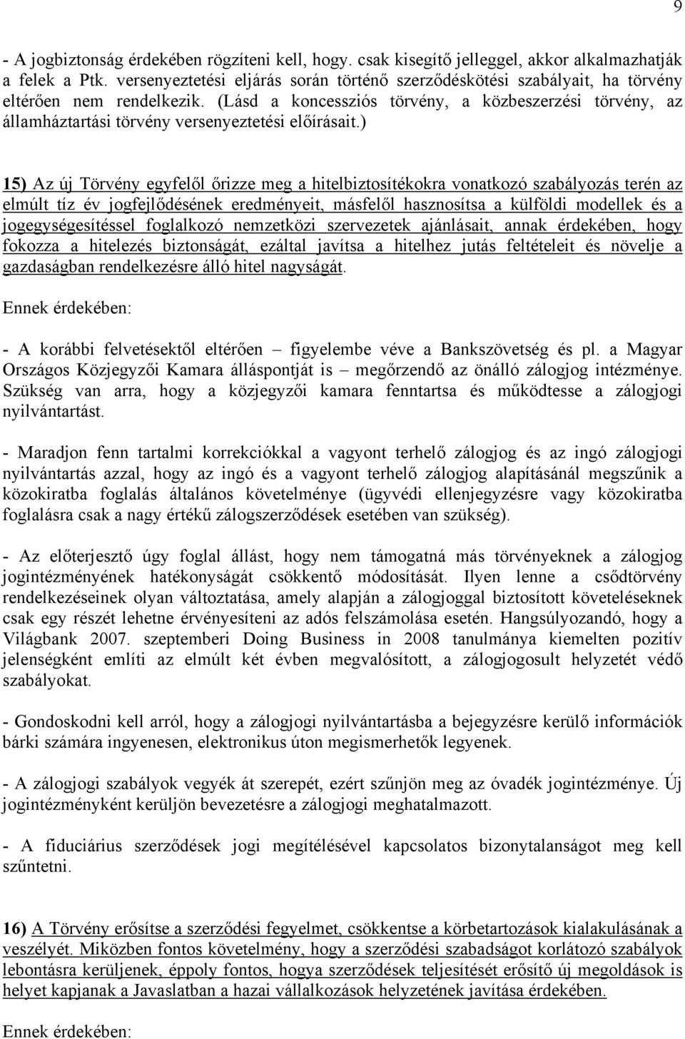 (Lásd a koncessziós törvény, a közbeszerzési törvény, az államháztartási törvény versenyeztetési előírásait.