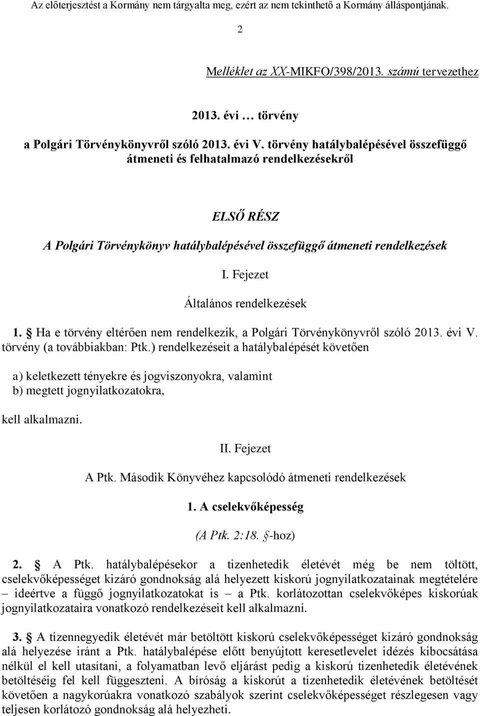 Fejezet Általános rendelkezések 1. Ha e törvény eltérően nem rendelkezik, a Polgári Törvénykönyvről szóló 2013. évi V. törvény (a továbbiakban: Ptk.