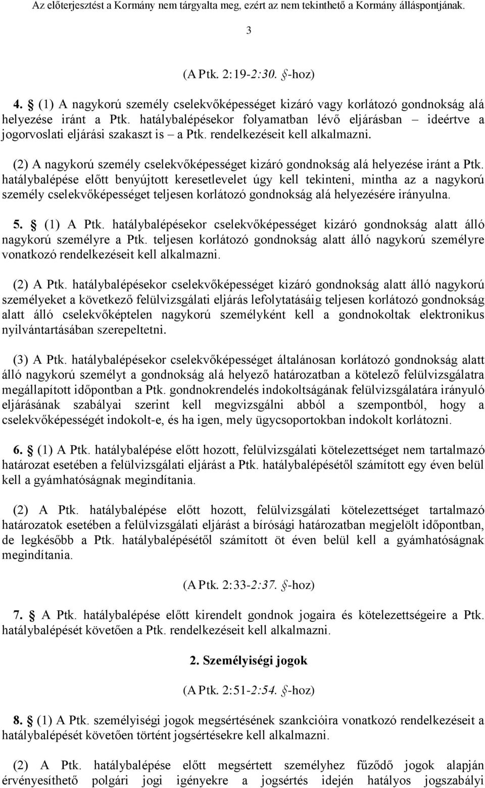 (2) A nagykorú személy cselekvőképességet kizáró gondnokság alá helyezése iránt a Ptk.