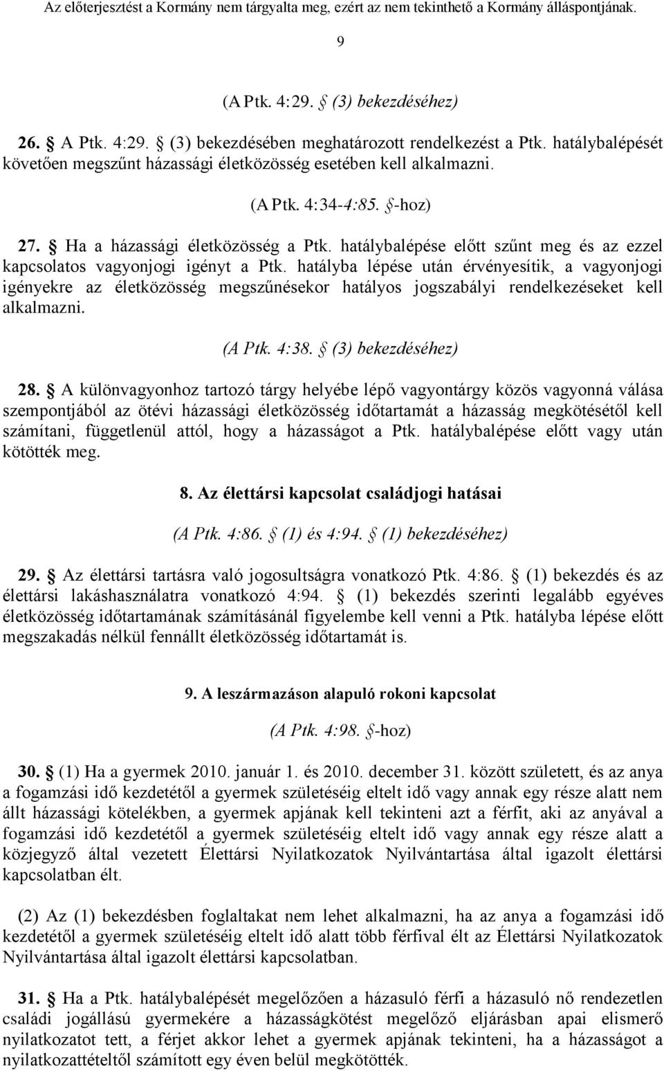 hatályba lépése után érvényesítik, a vagyonjogi igényekre az életközösség megszűnésekor hatályos jogszabályi rendelkezéseket kell alkalmazni. (A Ptk. 4:38. (3) bekezdéséhez) 28.