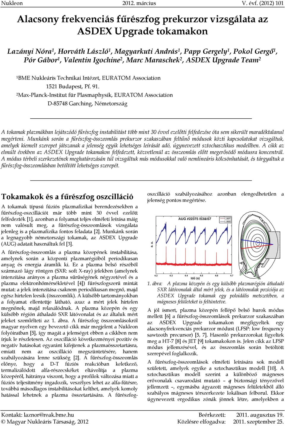 Igochine 2, Marc Maraschek 2, ASDEX Upgrade Team 2 1BME Nukleáris Technikai Intézet, EURATOM Association 1521 Budapest, Pf. 91.