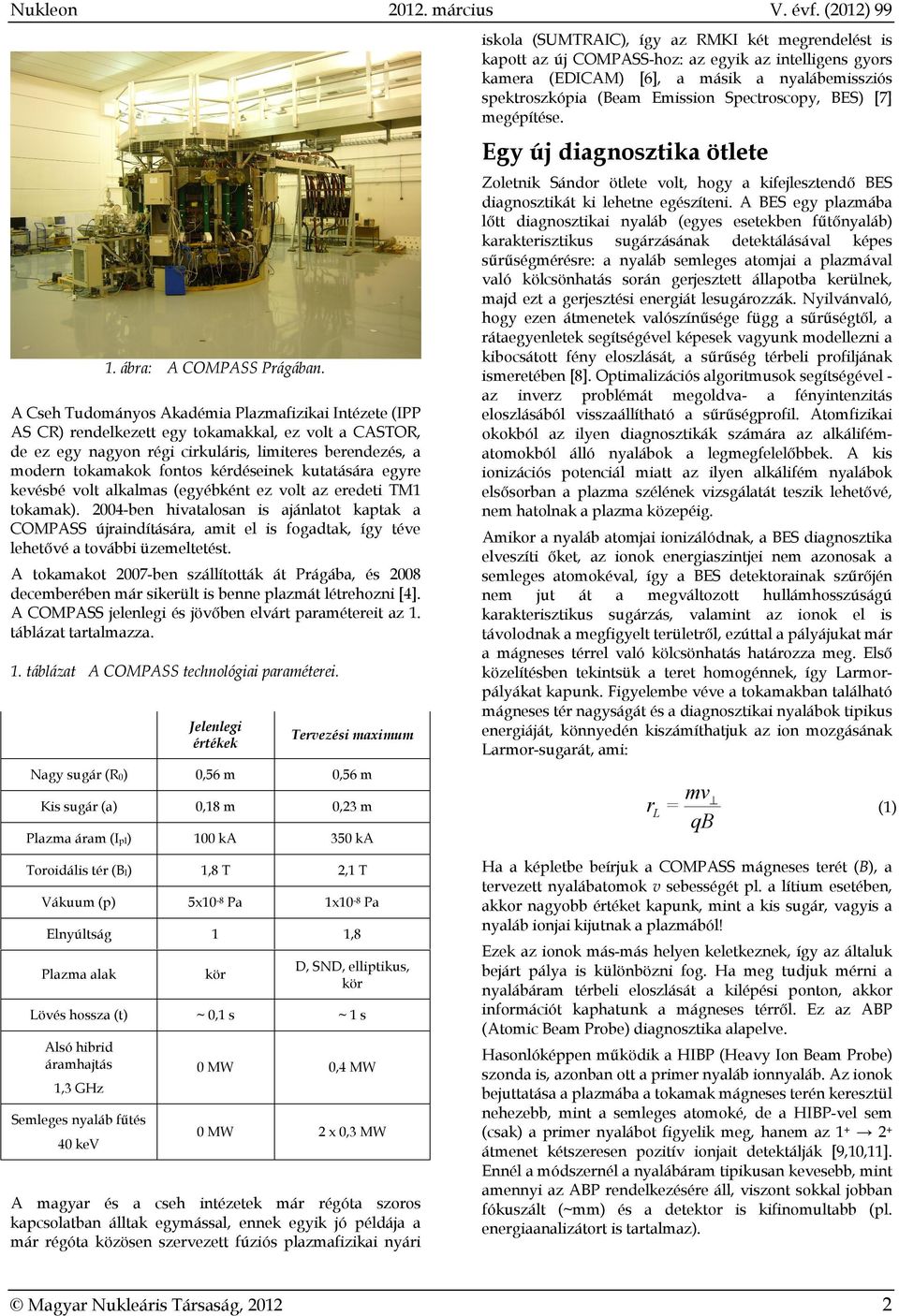 kérdéseinek kutatására egyre kevésbé volt alkalmas (egyébként ez volt az eredeti TM1 tokamak).