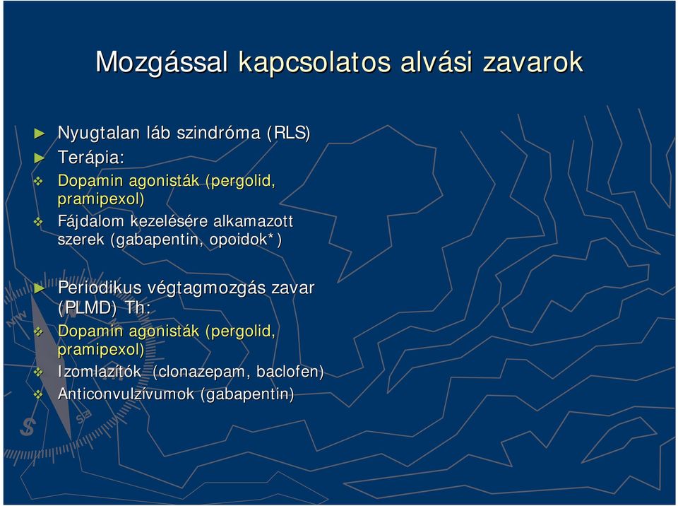 gabapentin, opoidok*) Periodikus végtagmozgv gtagmozgás s zavar (PLMD) Th: Dopamin agonisták