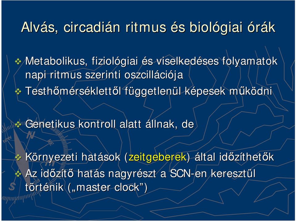 képesek k működnim Genetikus kontroll alatt állnak, de Környezeti hatások (zeitgeberek(