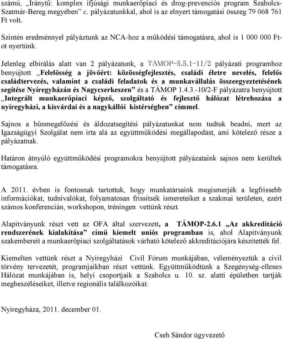 5.1-11/2 pályázati programhoz benyújtott Felelősség a jövőért: közösségfejlesztés, családi életre nevelés, felelős családtervezés, valamint a családi feladatok és a munkavállalás összeegyeztetésének