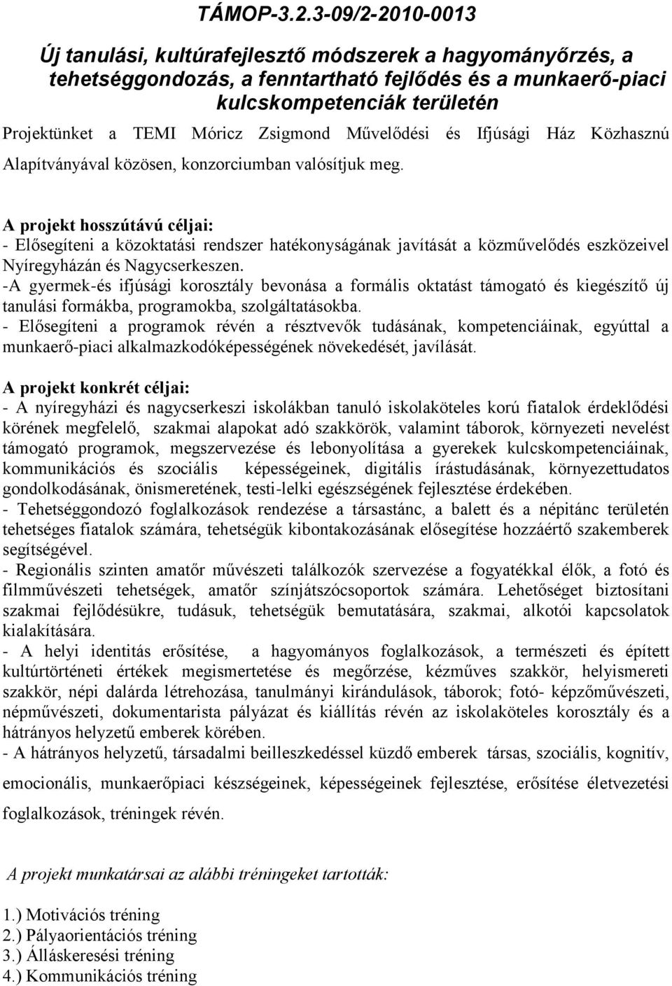 Zsigmond Művelődési és Ifjúsági Ház Közhasznú Alapítványával közösen, konzorciumban valósítjuk meg.