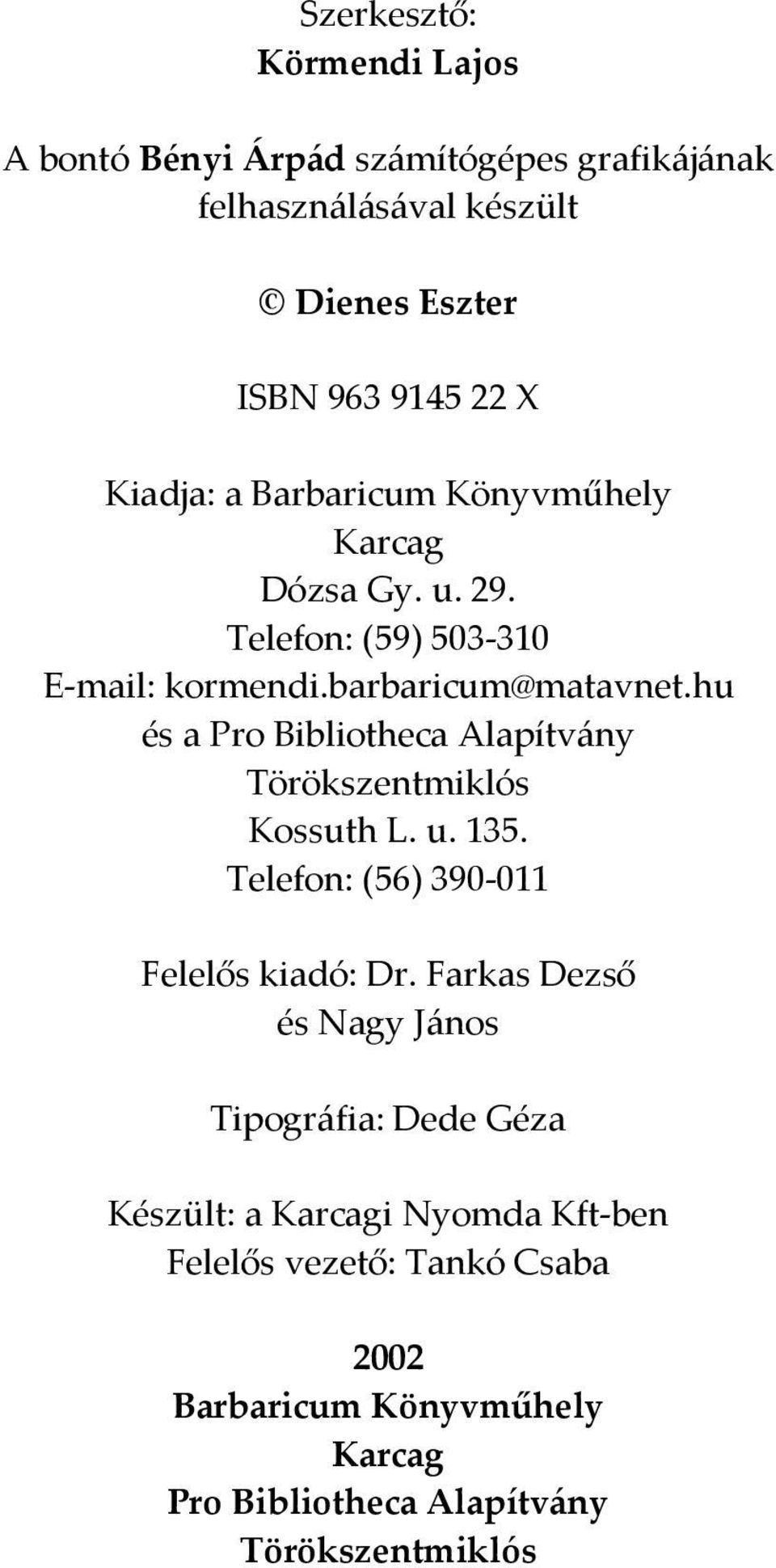 hu és a Pro Bibliotheca Alapítvány Törökszentmiklós Kossuth L. u. 135. Telefon: (56) 390-011 Felelős kiadó: Dr.