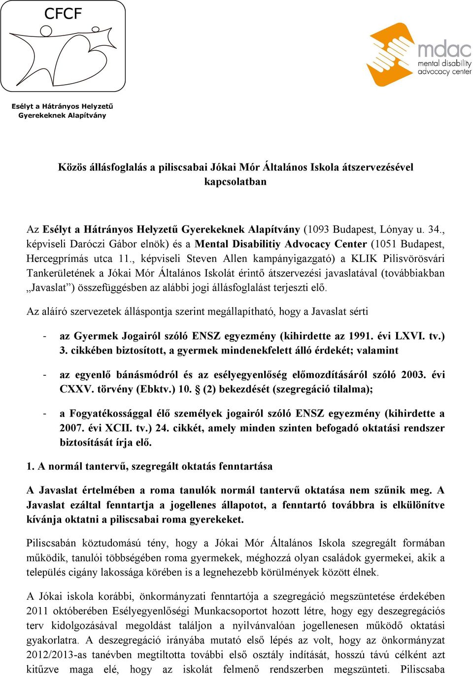 , képviseli Steven Allen kampányigazgató) a KLIK Pilisvörösvári Tankerületének a Jókai Mór Általános Iskolát érintő átszervezési javaslatával (továbbiakban Javaslat ) összefüggésben az alábbi jogi