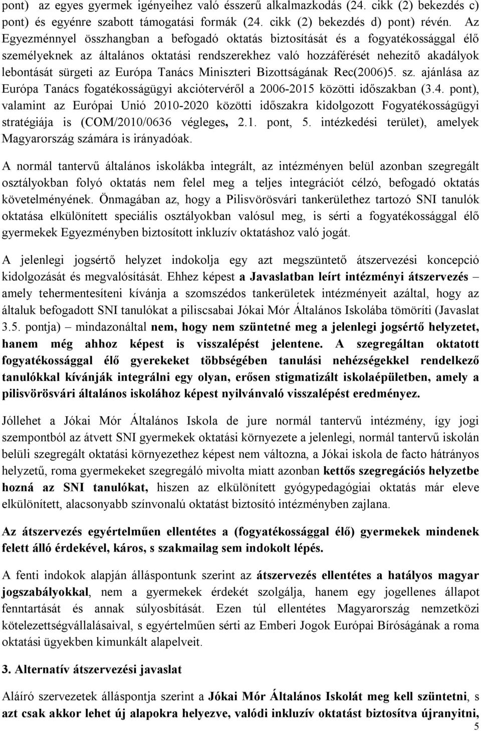 Európa Tanács Miniszteri Bizottságának Rec(2006)5. sz. ajánlása az Európa Tanács fogatékosságügyi akciótervéről a 2006-2015 közötti időszakban (3.4.