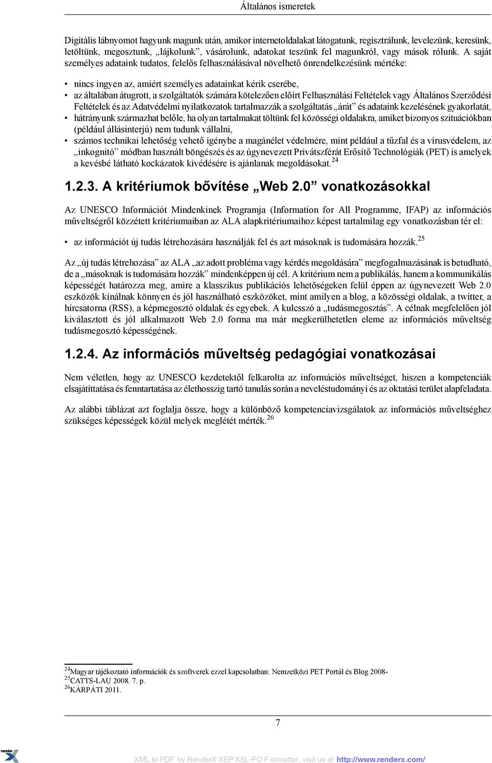 A saját személyes adataink tudatos, felelős felhasználásával növelhető önrendelkezésünk mértéke: nincs ingyen az, amiért személyes adatainkat kérik cserébe, az általában átugrott, a szolgáltatók