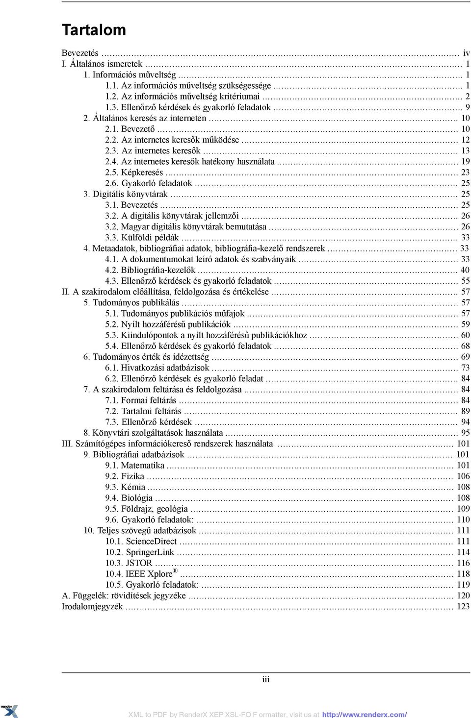 Az internetes keresők hatékony használata... 19 2.5. Képkeresés... 23 2.6. Gyakorló feladatok... 25 3. Digitális könyvtárak... 25 3.1. Bevezetés... 25 3.2. A digitális könyvtárak jellemzői... 26 3.2. Magyar digitális könyvtárak bemutatása.