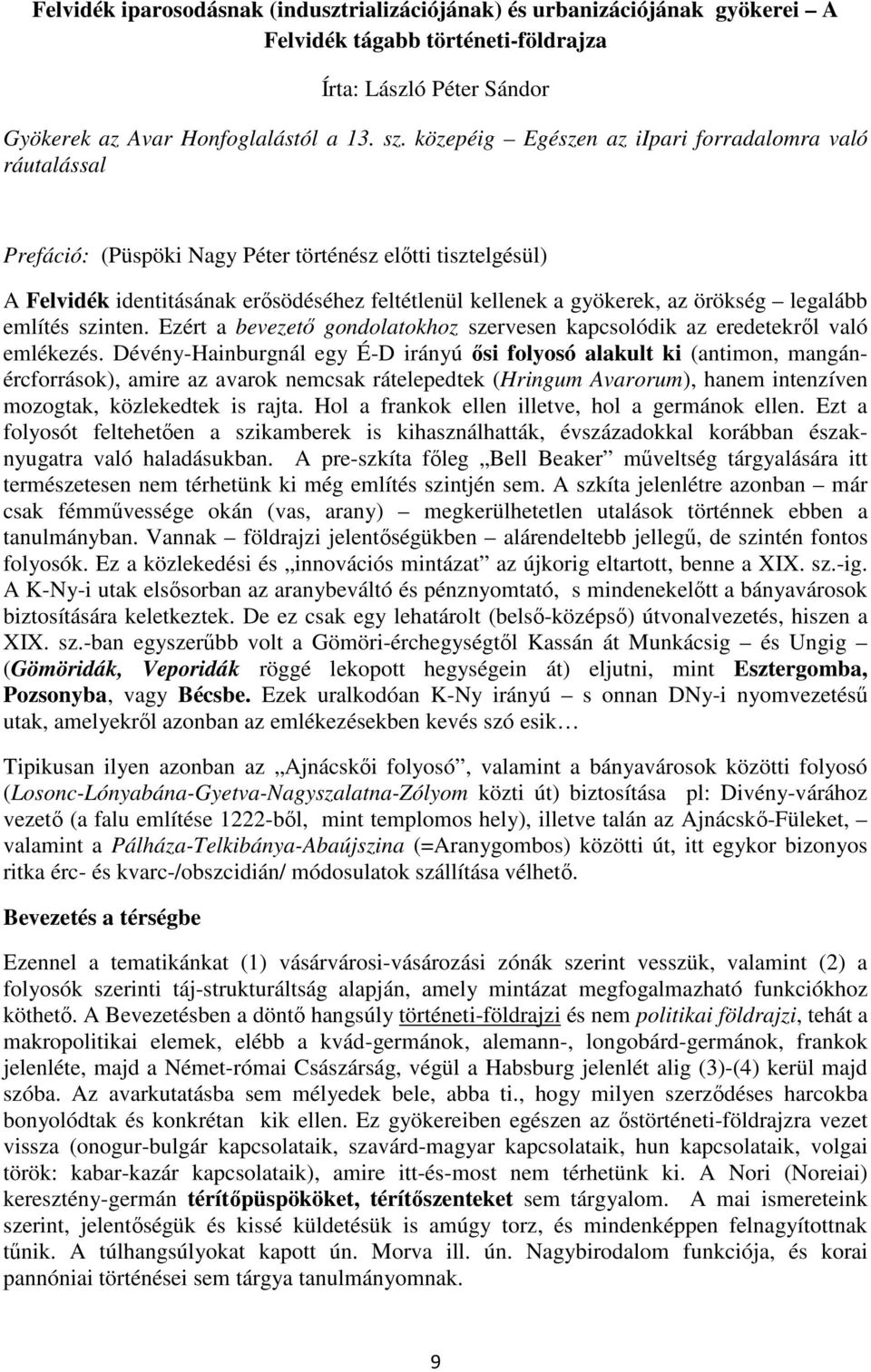 legalább említés szinten. Ezért a bevezető gondolatokhoz szervesen kapcsolódik az eredetekről való emlékezés.