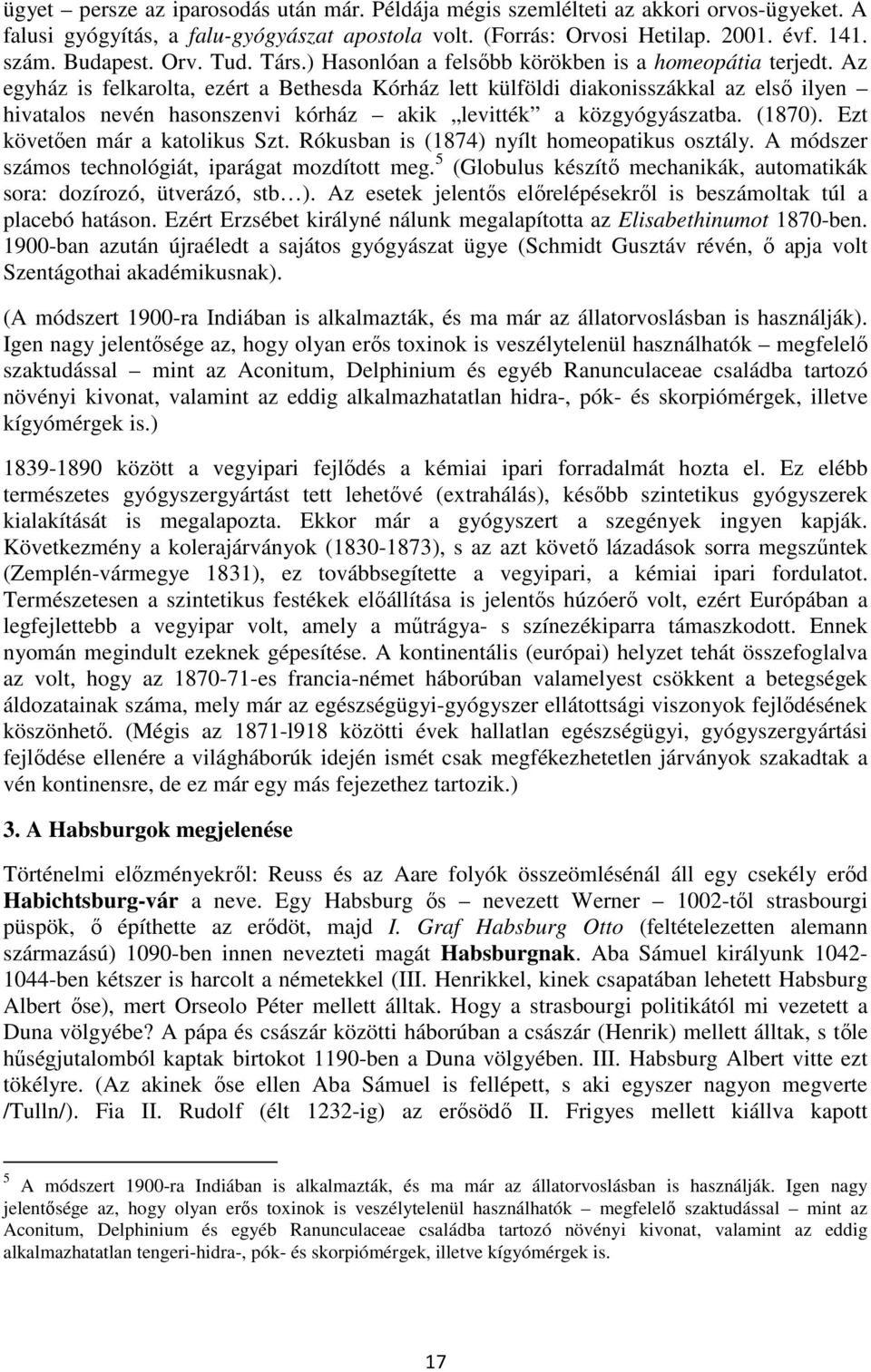 Az egyház is felkarolta, ezért a Bethesda Kórház lett külföldi diakonisszákkal az első ilyen hivatalos nevén hasonszenvi kórház akik levitték a közgyógyászatba. (1870).